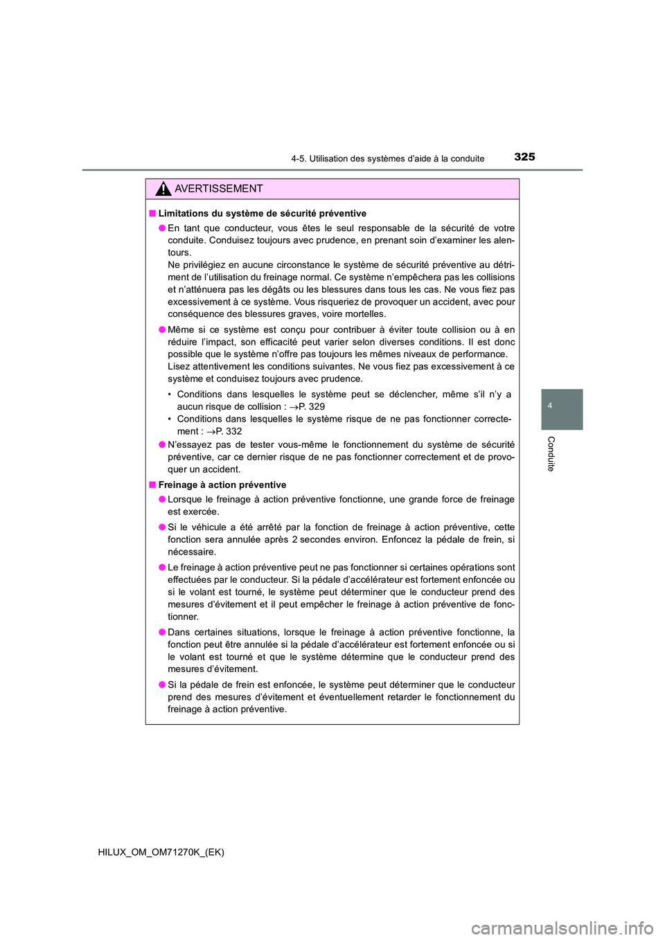 TOYOTA HILUX 2019 Manuel du propriétaire (in French) 3254-5. Utilisation des systèmes d’aide à la conduite
4
Conduite
HILUX_OM_OM71270K_(EK)
AVERTISSEMENT
■Limitations du système de sécurité préventive
● En tant que conducteur, vous êtes l TOYOTA HILUX 2019 Manuel du propriétaire (in French) 3254-5. Utilisation des systèmes d’aide à la conduite
4
Conduite
HILUX_OM_OM71270K_(EK)
AVERTISSEMENT
■Limitations du système de sécurité préventive
● En tant que conducteur, vous êtes l