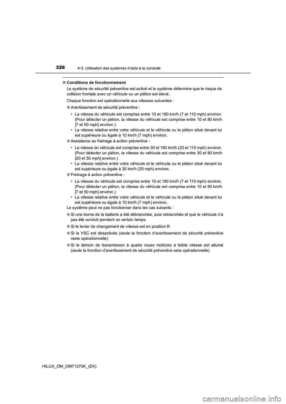 TOYOTA HILUX 2019 Manuel du propriétaire (in French) 3284-5. Utilisation des systèmes d’aide à la conduite
HILUX_OM_OM71270K_(EK)
■Conditions de fonctionnement
Le système de sécurité préventive est activé et le système détermine que le risq TOYOTA HILUX 2019 Manuel du propriétaire (in French) 3284-5. Utilisation des systèmes d’aide à la conduite
HILUX_OM_OM71270K_(EK)
■Conditions de fonctionnement
Le système de sécurité préventive est activé et le système détermine que le risq