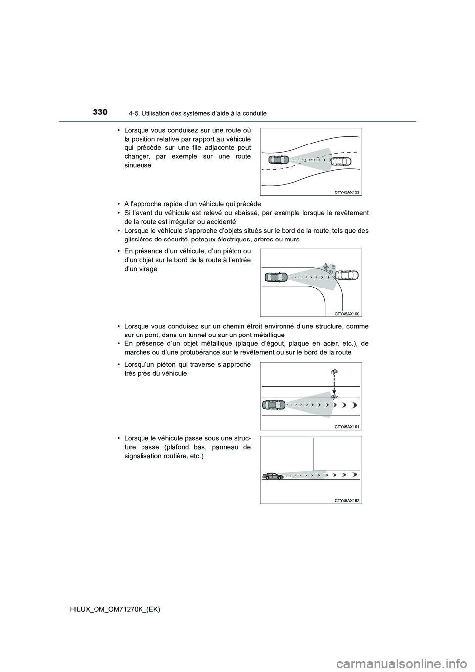 TOYOTA HILUX 2019 Manuel du propriétaire (in French) 3304-5. Utilisation des systèmes d’aide à la conduite
HILUX_OM_OM71270K_(EK)• A l’approche rapide d’un véhicule qui précède
• Si l’avant du véhicule est relevé ou abaissé, par exem TOYOTA HILUX 2019 Manuel du propriétaire (in French) 3304-5. Utilisation des systèmes d’aide à la conduite
HILUX_OM_OM71270K_(EK)• A l’approche rapide d’un véhicule qui précède
• Si l’avant du véhicule est relevé ou abaissé, par exem