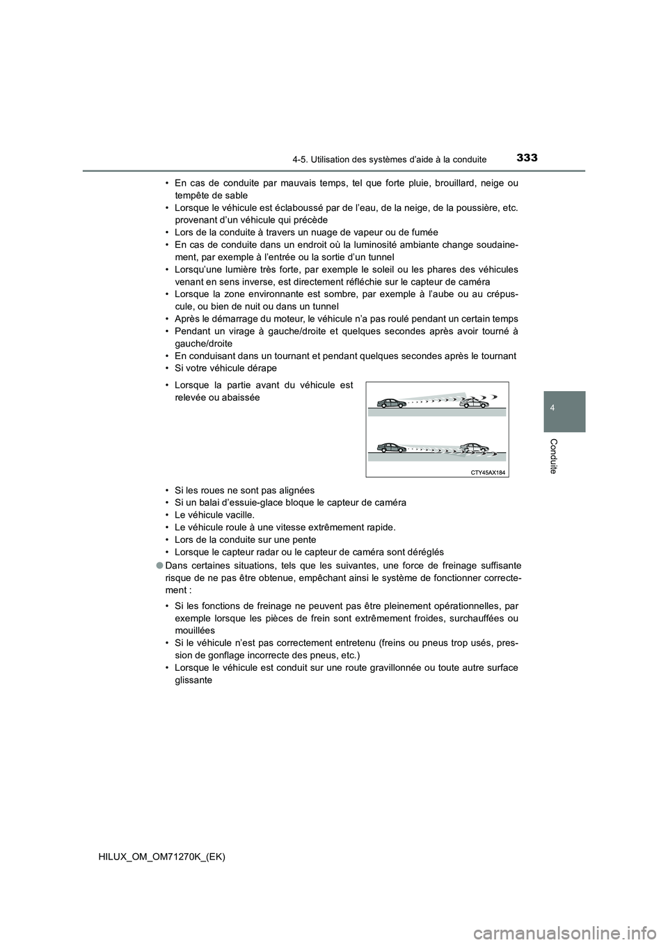 TOYOTA HILUX 2019 Manuel du propriétaire (in French) 3334-5. Utilisation des systèmes d’aide à la conduite
4
Conduite
HILUX_OM_OM71270K_(EK)• En cas de conduite par mauvais temps, tel que forte pluie, brouillard, neige ou
tempête de sable
• Lor TOYOTA HILUX 2019 Manuel du propriétaire (in French) 3334-5. Utilisation des systèmes d’aide à la conduite
4
Conduite
HILUX_OM_OM71270K_(EK)• En cas de conduite par mauvais temps, tel que forte pluie, brouillard, neige ou
tempête de sable
• Lor