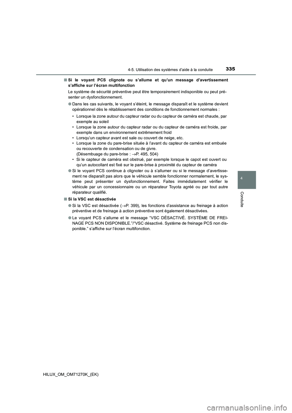 TOYOTA HILUX 2019 Manuel du propriétaire (in French) 3354-5. Utilisation des systèmes d’aide à la conduite
4
Conduite
HILUX_OM_OM71270K_(EK)■Si le voyant PCS clignote ou s’allume et qu’un message d’avertissement
s’affiche sur l’écran mu TOYOTA HILUX 2019 Manuel du propriétaire (in French) 3354-5. Utilisation des systèmes d’aide à la conduite
4
Conduite
HILUX_OM_OM71270K_(EK)■Si le voyant PCS clignote ou s’allume et qu’un message d’avertissement
s’affiche sur l’écran mu