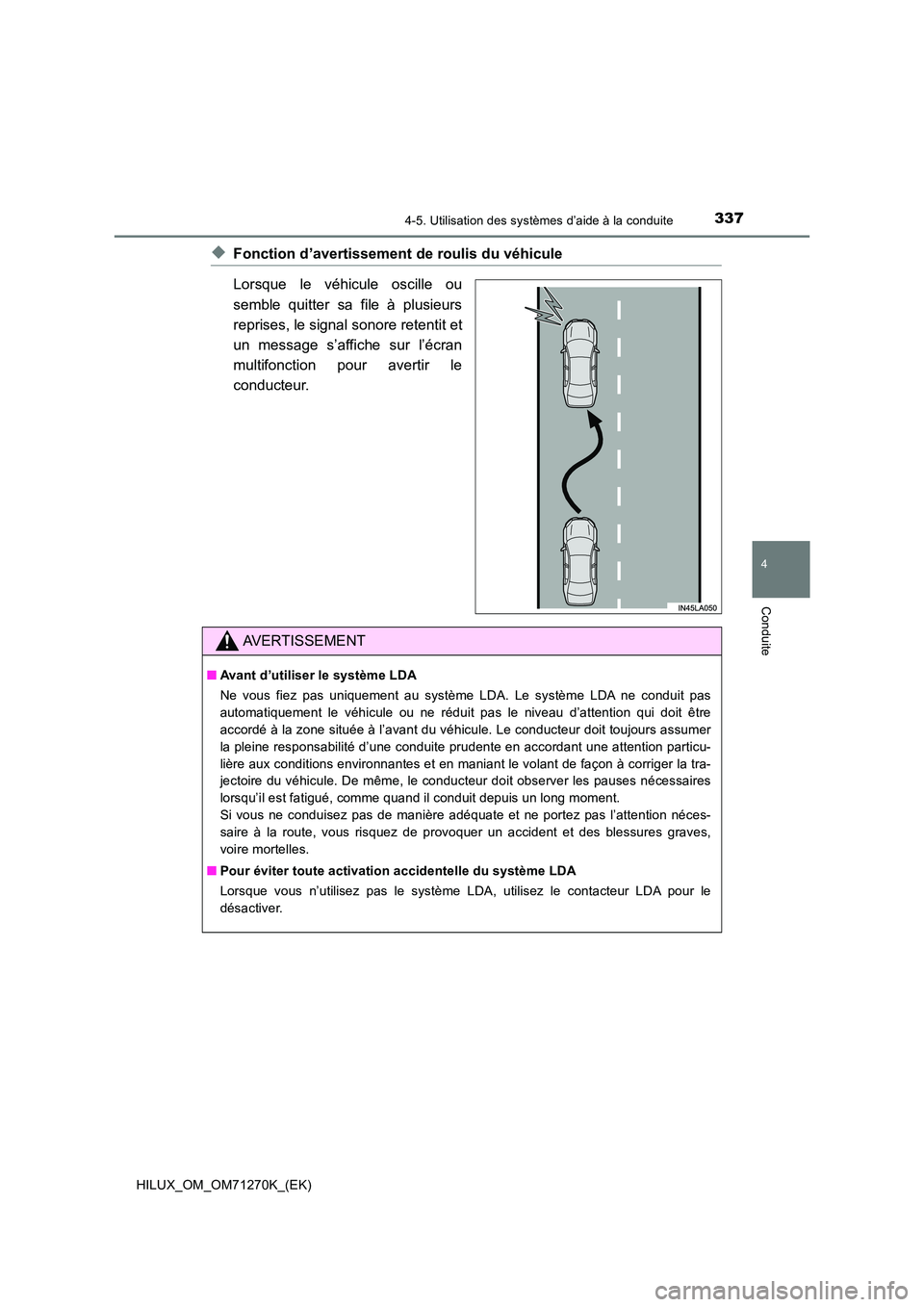 TOYOTA HILUX 2019 Manuel du propriétaire (in French) 3374-5. Utilisation des systèmes d’aide à la conduite
4
Conduite
HILUX_OM_OM71270K_(EK)
◆Fonction d’avertissement de roulis du véhicule
Lorsque le véhicule oscille ou
semble quitter sa fil TOYOTA HILUX 2019 Manuel du propriétaire (in French) 3374-5. Utilisation des systèmes d’aide à la conduite
4
Conduite
HILUX_OM_OM71270K_(EK)
◆Fonction d’avertissement de roulis du véhicule
Lorsque le véhicule oscille ou
semble quitter sa fil