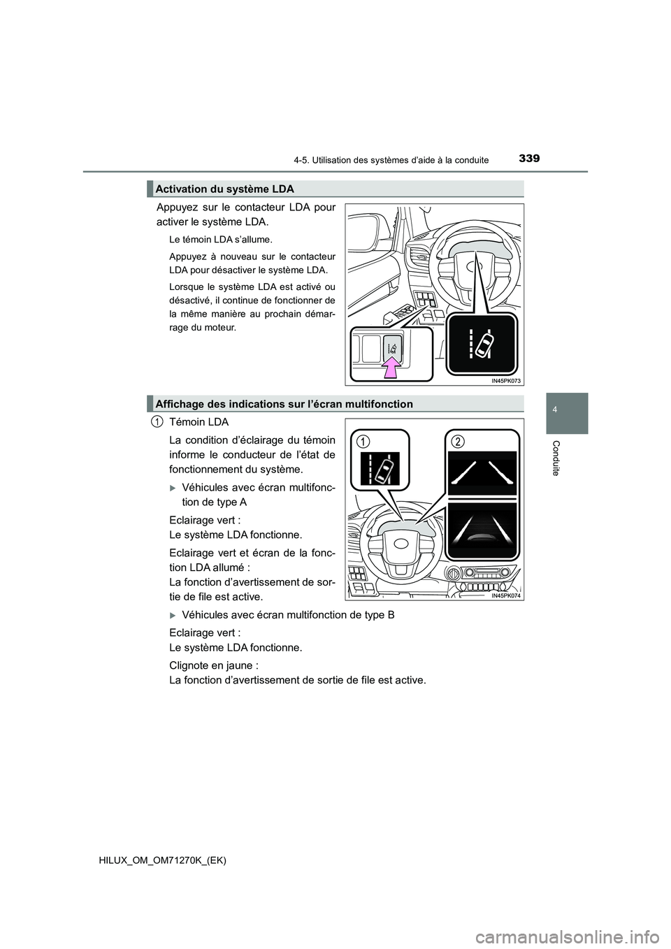 TOYOTA HILUX 2019 Manuel du propriétaire (in French) 3394-5. Utilisation des systèmes d’aide à la conduite
4
Conduite
HILUX_OM_OM71270K_(EK)
Appuyez sur le contacteur LDA pour
activer le système LDA.
Le témoin LDA s’allume.
Appuyez à nouveau su TOYOTA HILUX 2019 Manuel du propriétaire (in French) 3394-5. Utilisation des systèmes d’aide à la conduite
4
Conduite
HILUX_OM_OM71270K_(EK)
Appuyez sur le contacteur LDA pour
activer le système LDA.
Le témoin LDA s’allume.
Appuyez à nouveau su