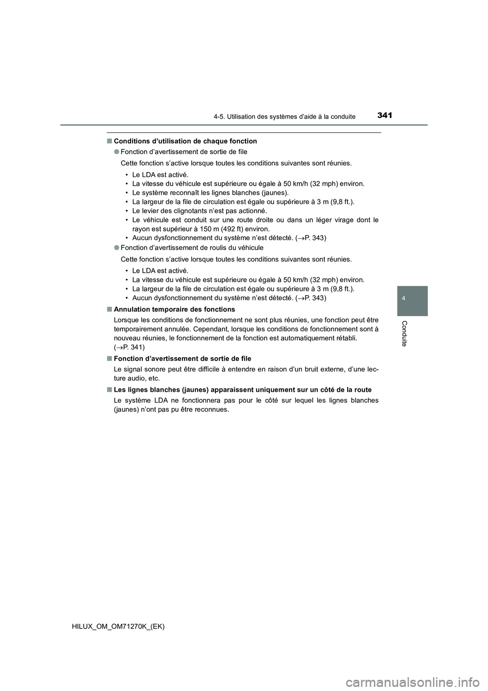 TOYOTA HILUX 2019 Manuel du propriétaire (in French) 3414-5. Utilisation des systèmes d’aide à la conduite
4
Conduite
HILUX_OM_OM71270K_(EK)
■Conditions d’utilisation de chaque fonction
●Fonction d’avertissement de sortie de file
Cette fonct TOYOTA HILUX 2019 Manuel du propriétaire (in French) 3414-5. Utilisation des systèmes d’aide à la conduite
4
Conduite
HILUX_OM_OM71270K_(EK)
■Conditions d’utilisation de chaque fonction
●Fonction d’avertissement de sortie de file
Cette fonct
