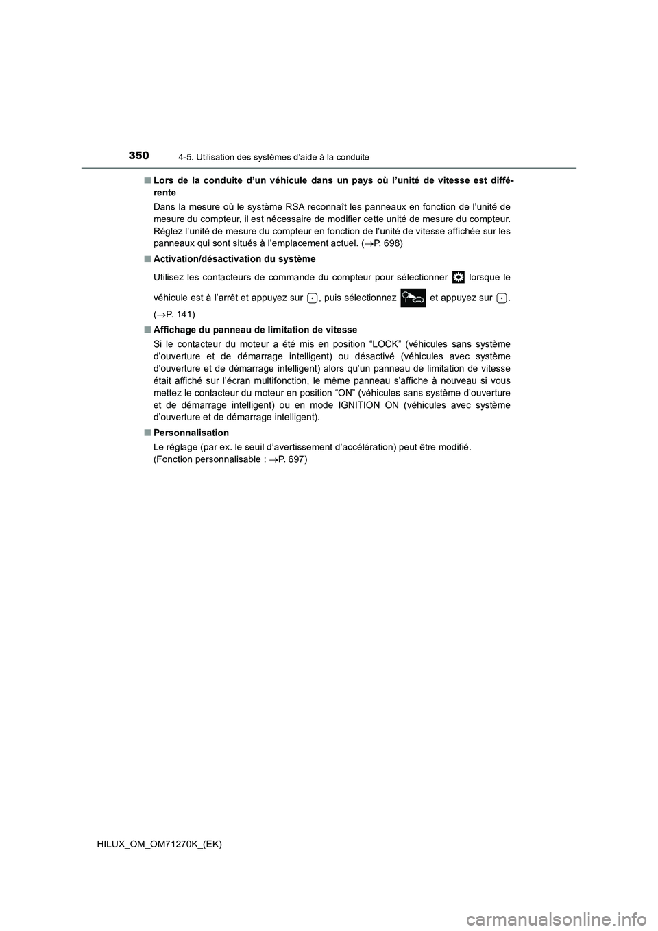 TOYOTA HILUX 2019 Manuel du propriétaire (in French) 3504-5. Utilisation des systèmes d’aide à la conduite
HILUX_OM_OM71270K_(EK)■Lors de la conduite d’un véhicule dans un pays où l’unité de vitesse est diffé-
rente
Dans la mesure où le s TOYOTA HILUX 2019 Manuel du propriétaire (in French) 3504-5. Utilisation des systèmes d’aide à la conduite
HILUX_OM_OM71270K_(EK)■Lors de la conduite d’un véhicule dans un pays où l’unité de vitesse est diffé-
rente
Dans la mesure où le s