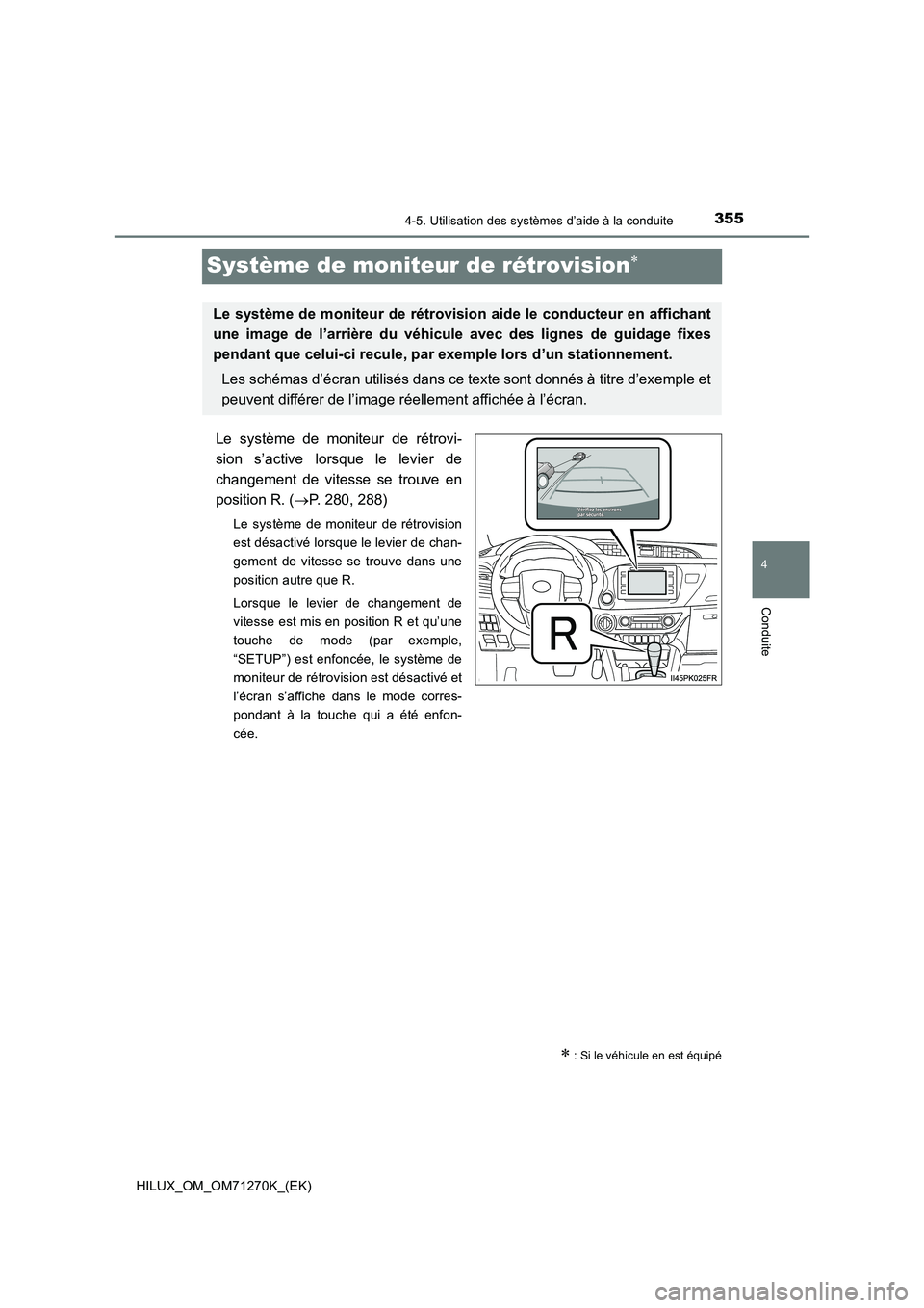 TOYOTA HILUX 2019 Manuel du propriétaire (in French) 355
4
4-5. Utilisation des systèmes d’aide à la conduite
Conduite
HILUX_OM_OM71270K_(EK)
Système de moniteur de rétrovision
Le système de moniteur de rétrovi-
sion s’active lorsque le lev TOYOTA HILUX 2019 Manuel du propriétaire (in French) 355
4
4-5. Utilisation des systèmes d’aide à la conduite
Conduite
HILUX_OM_OM71270K_(EK)
Système de moniteur de rétrovision
Le système de moniteur de rétrovi-
sion s’active lorsque le lev