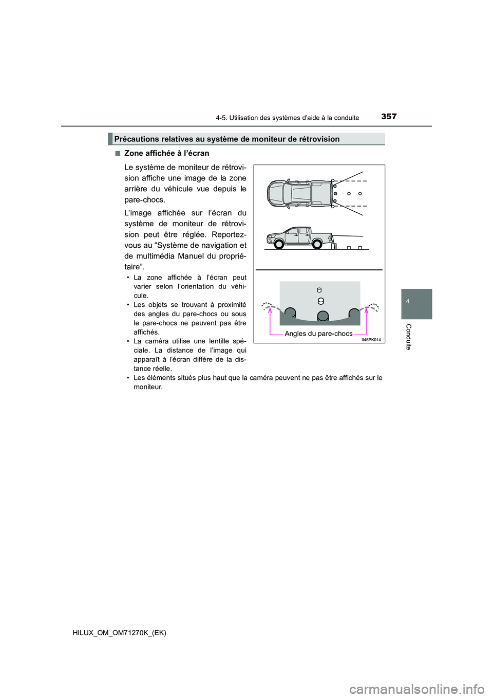 TOYOTA HILUX 2019  Manuel du propriétaire (in French) 3574-5. Utilisation des systèmes d’aide à la conduite
4
Conduite
HILUX_OM_OM71270K_(EK) 
■Zone affichée à l’écran 
Le système de moniteur de rétrovi- 
sion affiche une image de la zone
ar