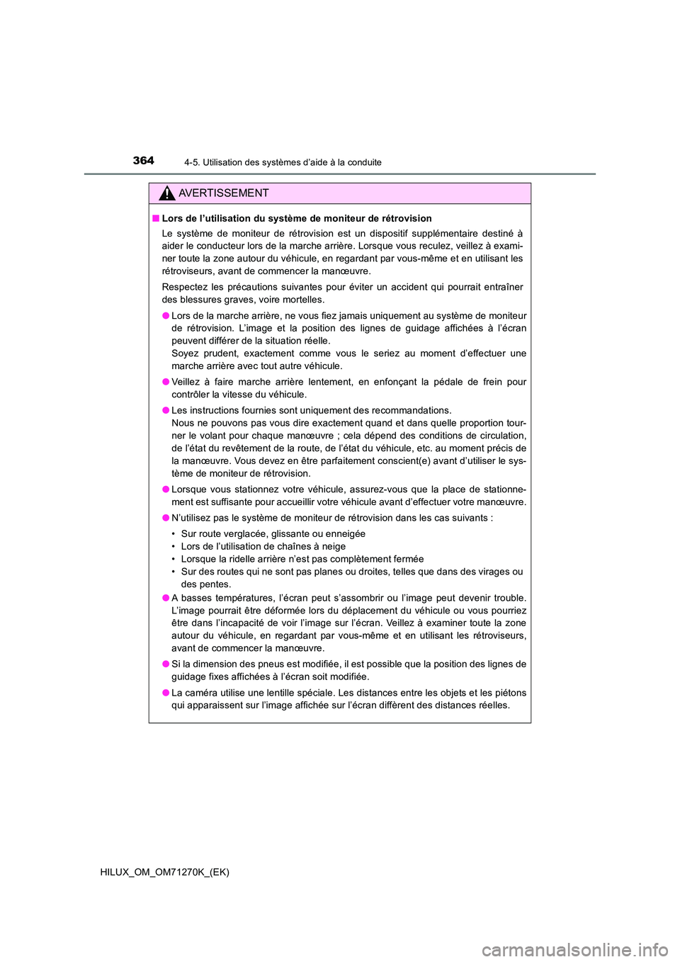 TOYOTA HILUX 2019 Manuel du propriétaire (in French) 3644-5. Utilisation des systèmes d’aide à la conduite
HILUX_OM_OM71270K_(EK)
AVERTISSEMENT
■Lors de l’utilisation du système de moniteur de rétrovision
Le système de moniteur de rétrovis TOYOTA HILUX 2019 Manuel du propriétaire (in French) 3644-5. Utilisation des systèmes d’aide à la conduite
HILUX_OM_OM71270K_(EK)
AVERTISSEMENT
■Lors de l’utilisation du système de moniteur de rétrovision
Le système de moniteur de rétrovis