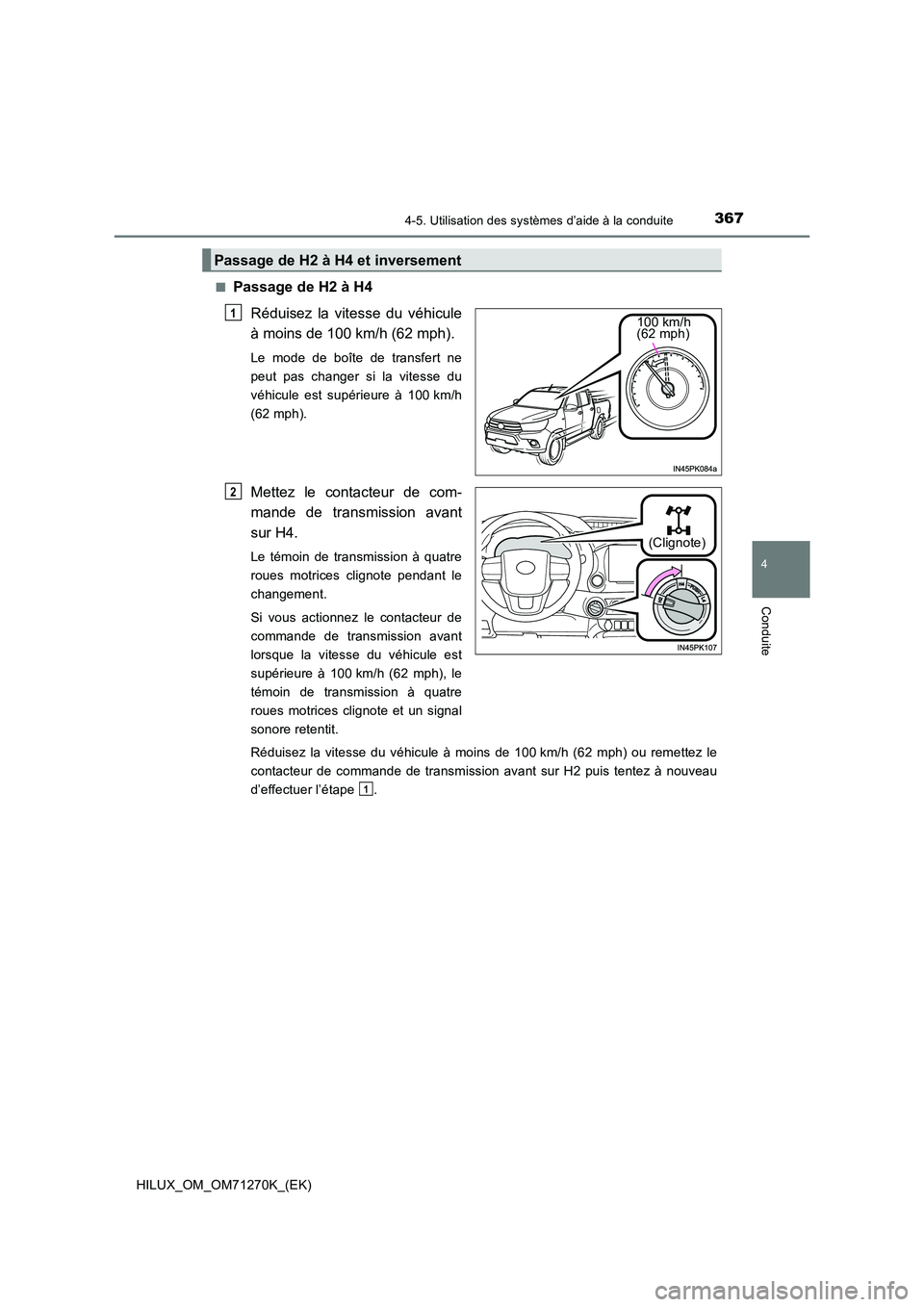 TOYOTA HILUX 2019 Manuel du propriétaire (in French) 3674-5. Utilisation des systèmes d’aide à la conduite
4
Conduite
HILUX_OM_OM71270K_(EK)
■Passage de H2 à H4
Réduisez la vitesse du véhicule
à moins de 100 km/h (62 mph).
Le mode de boîte TOYOTA HILUX 2019 Manuel du propriétaire (in French) 3674-5. Utilisation des systèmes d’aide à la conduite
4
Conduite
HILUX_OM_OM71270K_(EK)
■Passage de H2 à H4
Réduisez la vitesse du véhicule
à moins de 100 km/h (62 mph).
Le mode de boîte