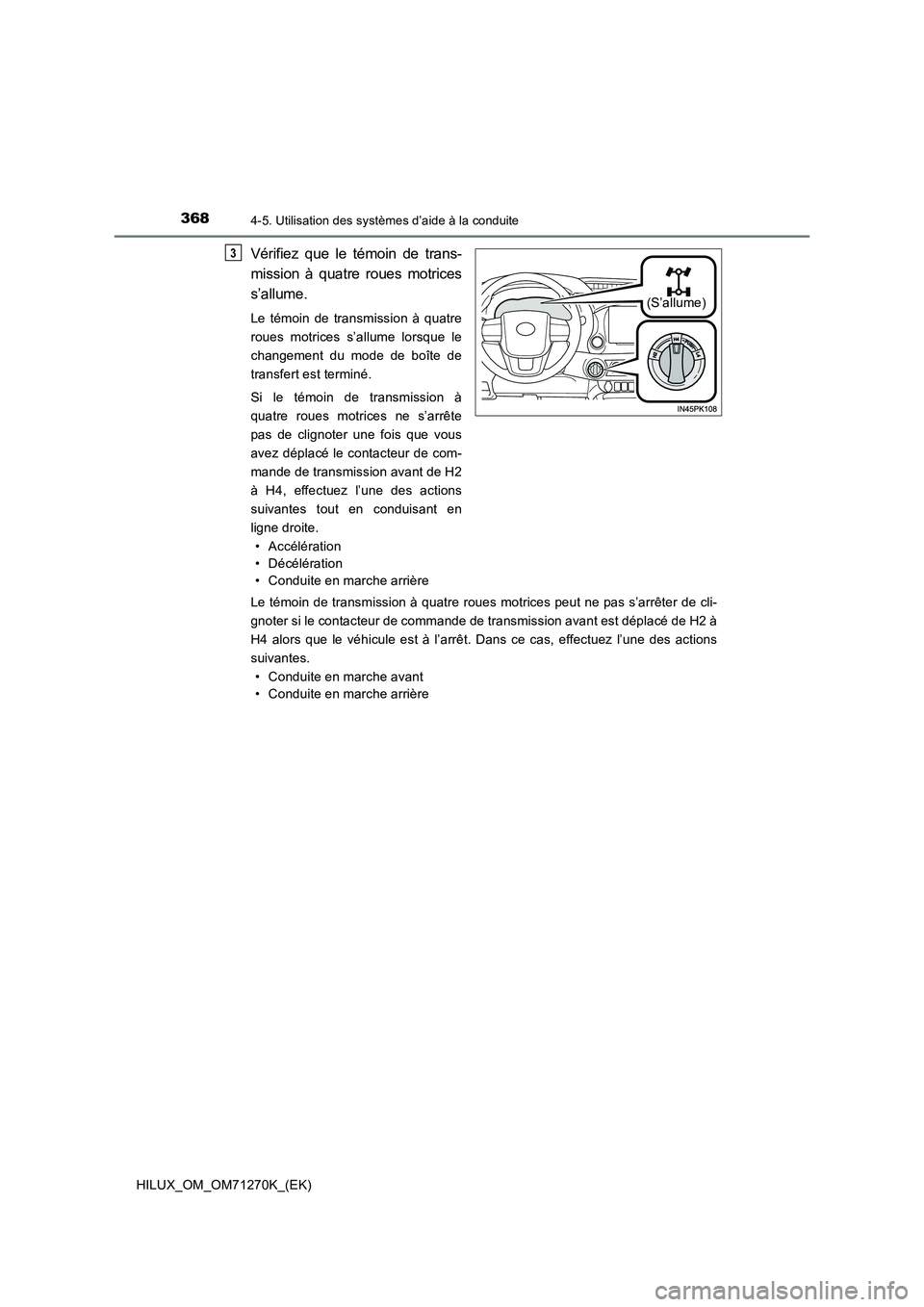 TOYOTA HILUX 2019 Manuel du propriétaire (in French) 3684-5. Utilisation des systèmes d’aide à la conduite
HILUX_OM_OM71270K_(EK)
Vérifiez que le témoin de trans-
mission à quatre roues motrices
s’allume.
Le témoin de transmission à quatre TOYOTA HILUX 2019 Manuel du propriétaire (in French) 3684-5. Utilisation des systèmes d’aide à la conduite
HILUX_OM_OM71270K_(EK)
Vérifiez que le témoin de trans-
mission à quatre roues motrices
s’allume.
Le témoin de transmission à quatre