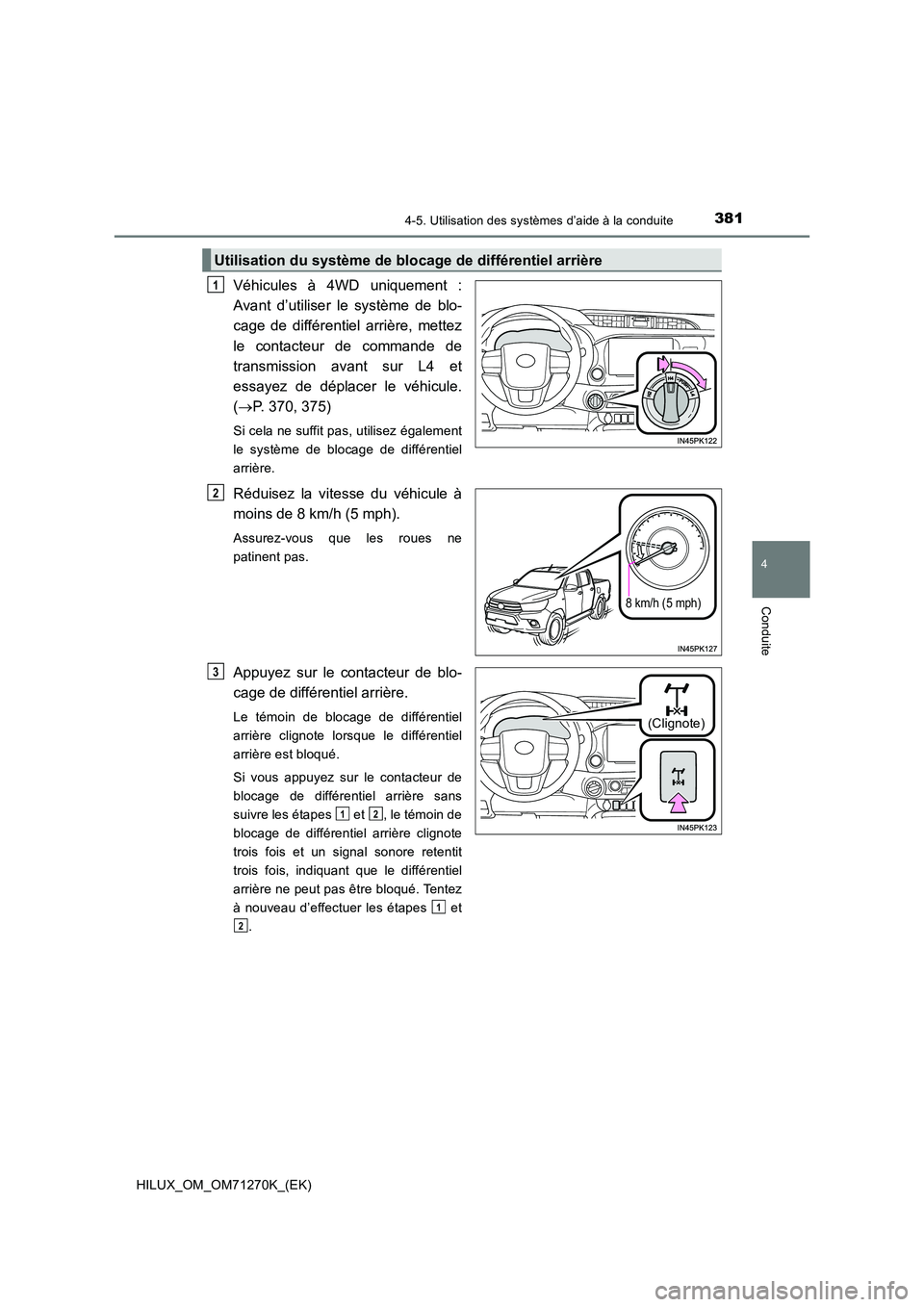 TOYOTA HILUX 2019 Manuel du propriétaire (in French) 3814-5. Utilisation des systèmes d’aide à la conduite
4
Conduite
HILUX_OM_OM71270K_(EK)
Véhicules à 4WD uniquement :
Avant d’utiliser le système de blo-
cage de différentiel arrière, mette TOYOTA HILUX 2019 Manuel du propriétaire (in French) 3814-5. Utilisation des systèmes d’aide à la conduite
4
Conduite
HILUX_OM_OM71270K_(EK)
Véhicules à 4WD uniquement :
Avant d’utiliser le système de blo-
cage de différentiel arrière, mette