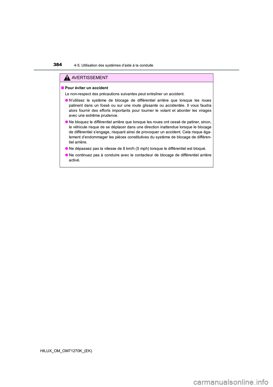 TOYOTA HILUX 2019 Manuel du propriétaire (in French) 3844-5. Utilisation des systèmes d’aide à la conduite
HILUX_OM_OM71270K_(EK)
AVERTISSEMENT
■Pour éviter un accident
Le non-respect des précautions suivantes peut entraîner un accident.
● TOYOTA HILUX 2019 Manuel du propriétaire (in French) 3844-5. Utilisation des systèmes d’aide à la conduite
HILUX_OM_OM71270K_(EK)
AVERTISSEMENT
■Pour éviter un accident
Le non-respect des précautions suivantes peut entraîner un accident.
●