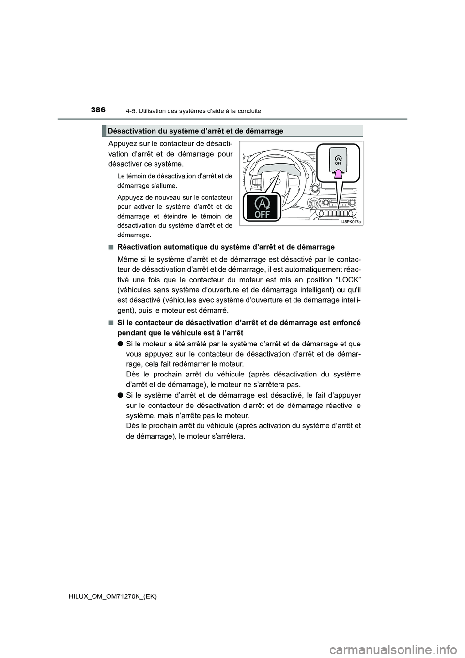TOYOTA HILUX 2019 Manuel du propriétaire (in French) 3864-5. Utilisation des systèmes d’aide à la conduite
HILUX_OM_OM71270K_(EK)
Appuyez sur le contacteur de désacti-
vation d’arrêt et de démarrage pour
désactiver ce système.
Le témoin de d TOYOTA HILUX 2019 Manuel du propriétaire (in French) 3864-5. Utilisation des systèmes d’aide à la conduite
HILUX_OM_OM71270K_(EK)
Appuyez sur le contacteur de désacti-
vation d’arrêt et de démarrage pour
désactiver ce système.
Le témoin de d
