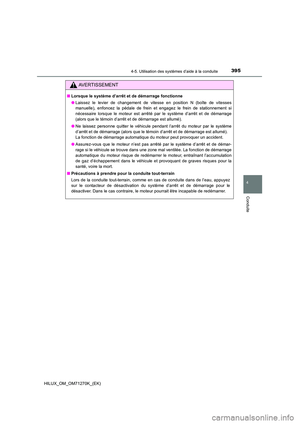 TOYOTA HILUX 2019 Manuel du propriétaire (in French) 3954-5. Utilisation des systèmes d’aide à la conduite
4
Conduite
HILUX_OM_OM71270K_(EK)
AVERTISSEMENT
■Lorsque le système d’arrêt et de démarrage fonctionne
● Laissez le levier de change TOYOTA HILUX 2019 Manuel du propriétaire (in French) 3954-5. Utilisation des systèmes d’aide à la conduite
4
Conduite
HILUX_OM_OM71270K_(EK)
AVERTISSEMENT
■Lorsque le système d’arrêt et de démarrage fonctionne
● Laissez le levier de change