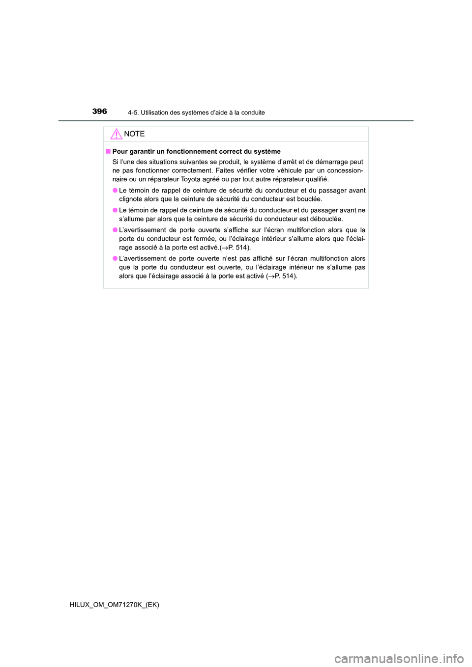 TOYOTA HILUX 2019 Manuel du propriétaire (in French) 3964-5. Utilisation des systèmes d’aide à la conduite
HILUX_OM_OM71270K_(EK)
NOTE
■Pour garantir un fonctionnement correct du système
Si l’une des situations suivantes se produit, le systèm TOYOTA HILUX 2019 Manuel du propriétaire (in French) 3964-5. Utilisation des systèmes d’aide à la conduite
HILUX_OM_OM71270K_(EK)
NOTE
■Pour garantir un fonctionnement correct du système
Si l’une des situations suivantes se produit, le systèm