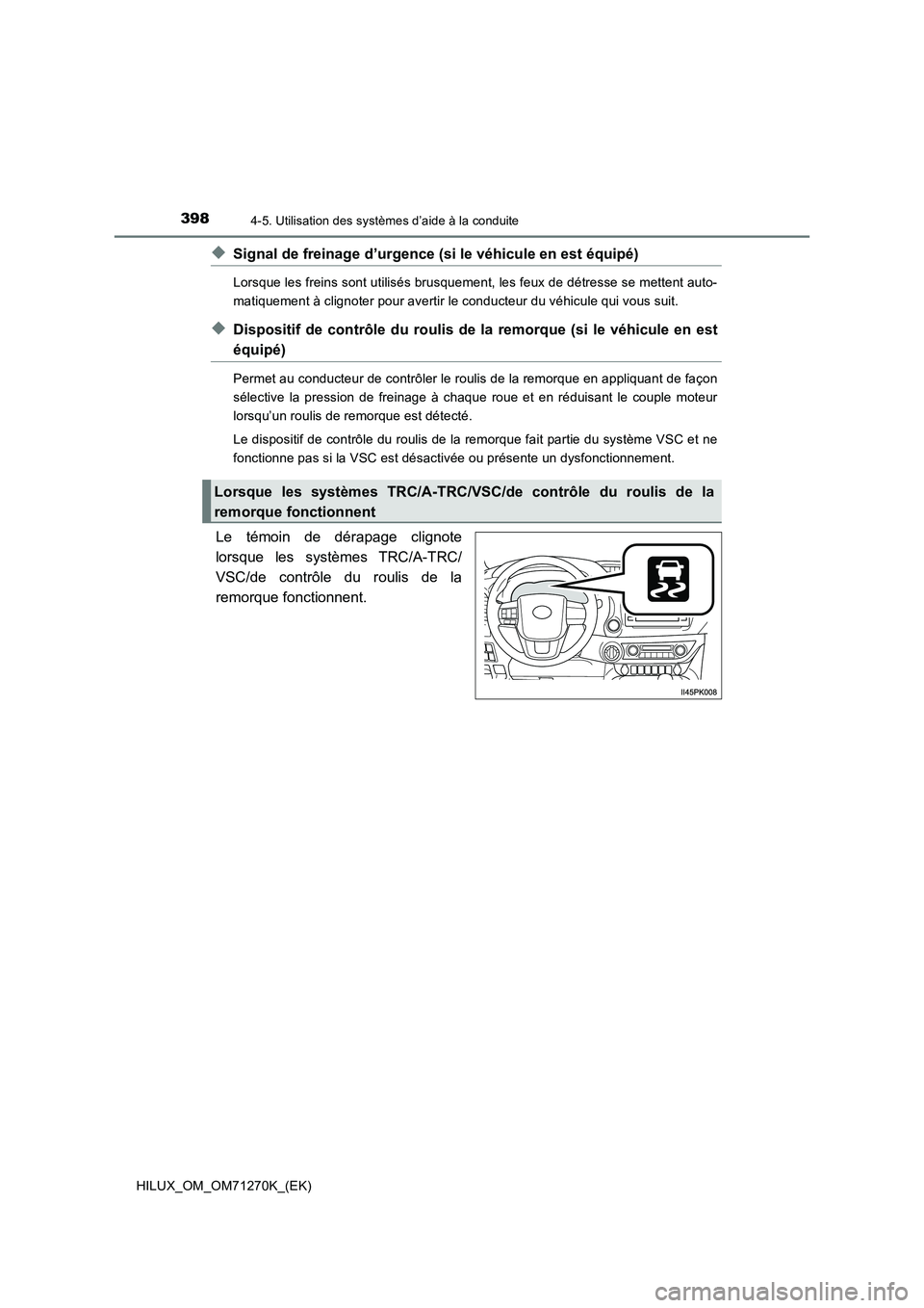 TOYOTA HILUX 2019 Manuel du propriétaire (in French) 3984-5. Utilisation des systèmes d’aide à la conduite
HILUX_OM_OM71270K_(EK)
◆Signal de freinage d’urgence (si le véhicule en est équipé)
Lorsque les freins sont utilisés brusquement, les TOYOTA HILUX 2019 Manuel du propriétaire (in French) 3984-5. Utilisation des systèmes d’aide à la conduite
HILUX_OM_OM71270K_(EK)
◆Signal de freinage d’urgence (si le véhicule en est équipé)
Lorsque les freins sont utilisés brusquement, les