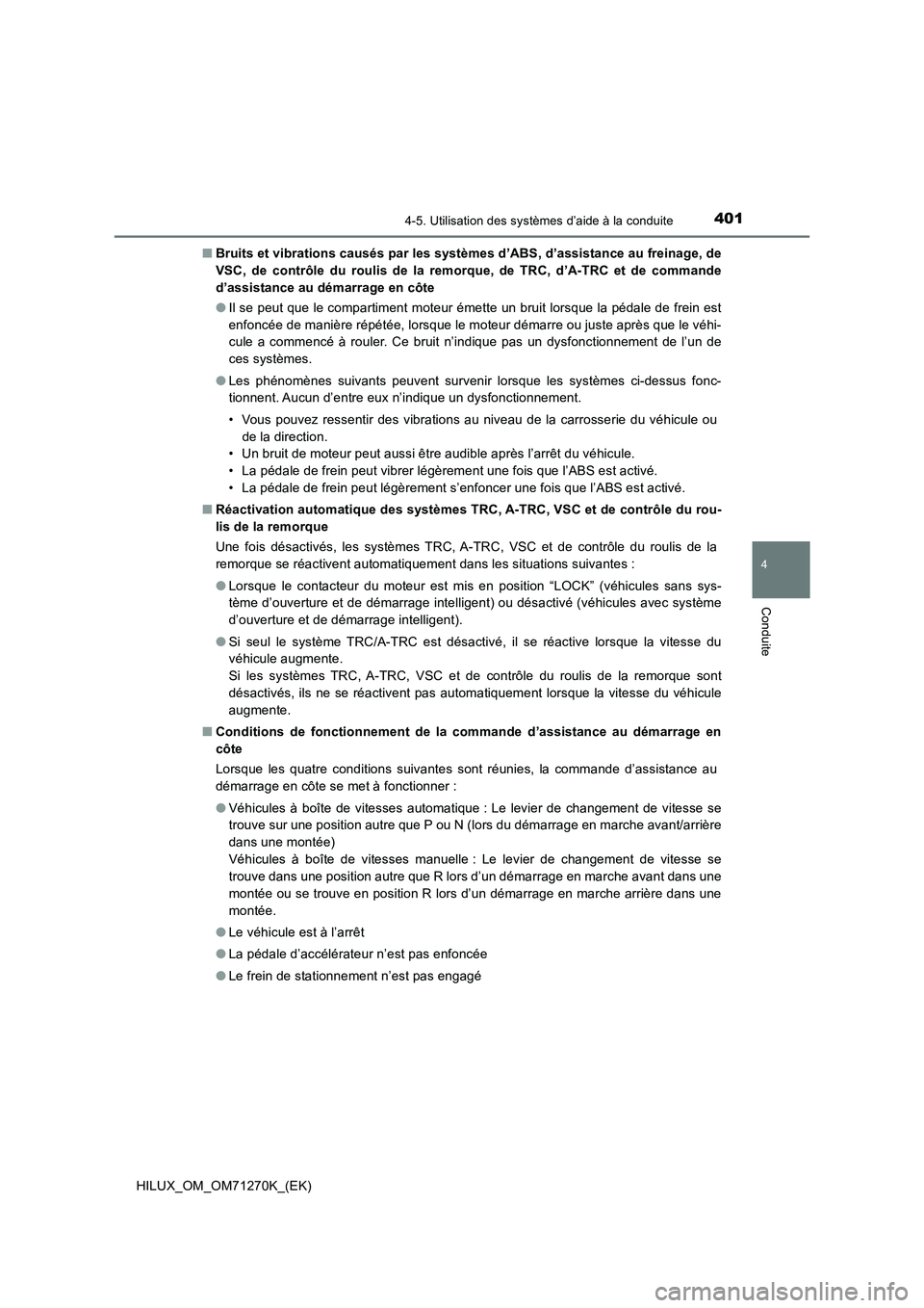 TOYOTA HILUX 2019 Manuel du propriétaire (in French) 4014-5. Utilisation des systèmes d’aide à la conduite
4
Conduite
HILUX_OM_OM71270K_(EK)■Bruits et vibrations causés par les systèmes d’ABS, d’assistance au freinage, de
VSC, de contrôle d TOYOTA HILUX 2019 Manuel du propriétaire (in French) 4014-5. Utilisation des systèmes d’aide à la conduite
4
Conduite
HILUX_OM_OM71270K_(EK)■Bruits et vibrations causés par les systèmes d’ABS, d’assistance au freinage, de
VSC, de contrôle d