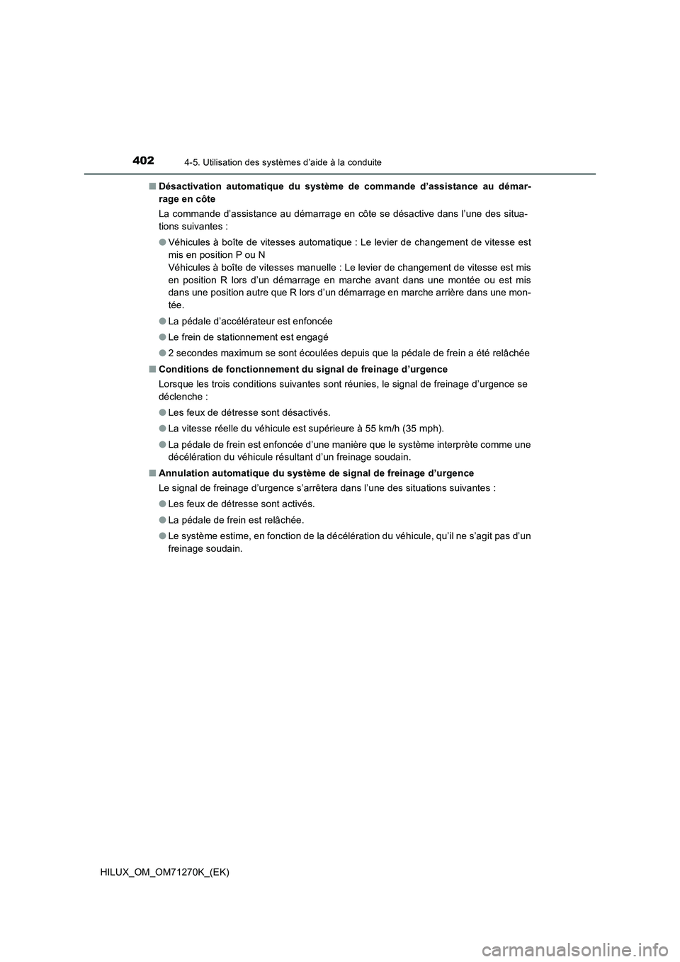 TOYOTA HILUX 2019 Manuel du propriétaire (in French) 4024-5. Utilisation des systèmes d’aide à la conduite
HILUX_OM_OM71270K_(EK)■Désactivation automatique du système de commande d’assistance au démar-
rage en côte
La commande d’assistance TOYOTA HILUX 2019 Manuel du propriétaire (in French) 4024-5. Utilisation des systèmes d’aide à la conduite
HILUX_OM_OM71270K_(EK)■Désactivation automatique du système de commande d’assistance au démar-
rage en côte
La commande d’assistance
