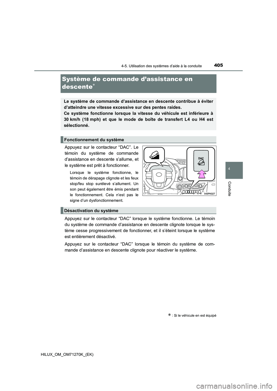 TOYOTA HILUX 2019 Manuel du propriétaire (in French) 405
4
4-5. Utilisation des systèmes d’aide à la conduite
Conduite
HILUX_OM_OM71270K_(EK)
Système de commande d’assistance en
descente
Appuyez sur le contacteur “DAC”. Le
témoin du sys TOYOTA HILUX 2019 Manuel du propriétaire (in French) 405
4
4-5. Utilisation des systèmes d’aide à la conduite
Conduite
HILUX_OM_OM71270K_(EK)
Système de commande d’assistance en
descente
Appuyez sur le contacteur “DAC”. Le
témoin du sys