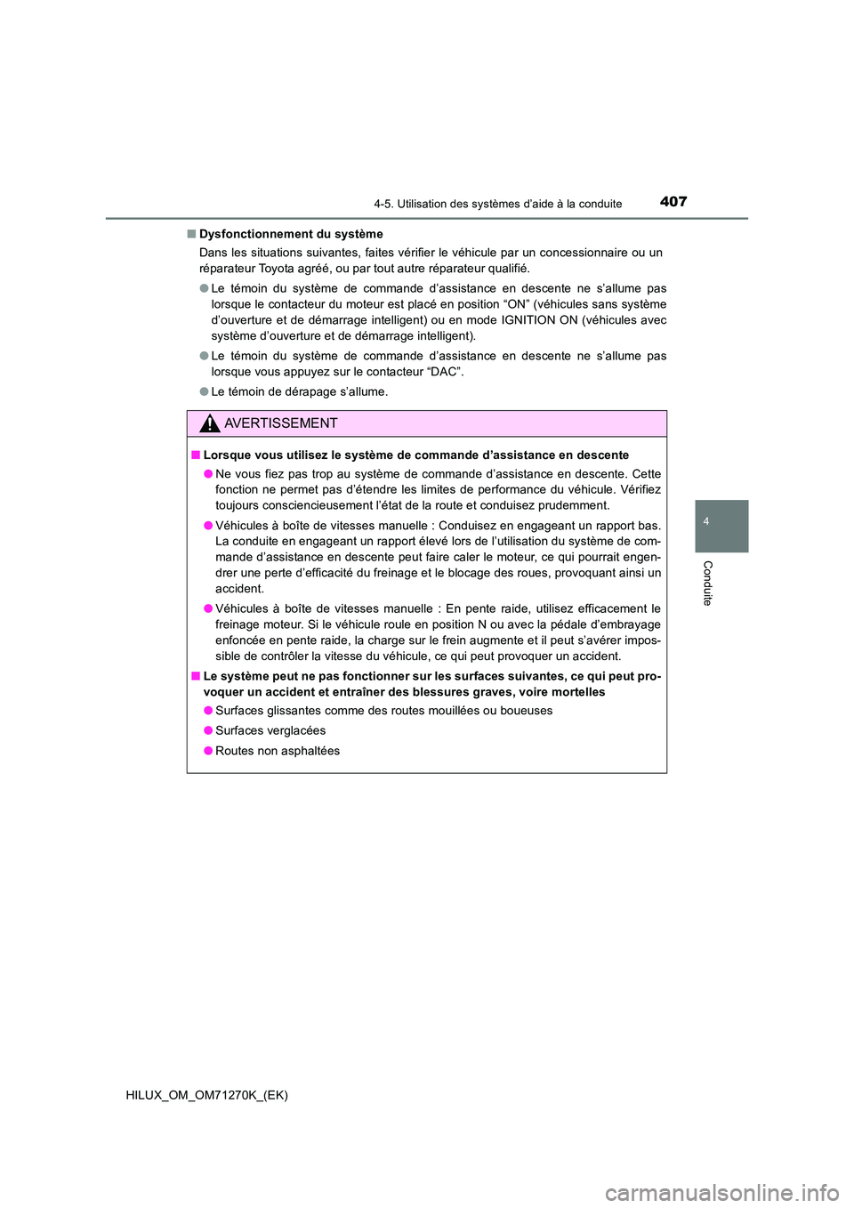 TOYOTA HILUX 2019 Manuel du propriétaire (in French) 4074-5. Utilisation des systèmes d’aide à la conduite
4
Conduite
HILUX_OM_OM71270K_(EK)
■ Dysfonctionnement du système
Dans les situations suivantes, faites vérifier le véhicule par un conc TOYOTA HILUX 2019 Manuel du propriétaire (in French) 4074-5. Utilisation des systèmes d’aide à la conduite
4
Conduite
HILUX_OM_OM71270K_(EK)
■ Dysfonctionnement du système
Dans les situations suivantes, faites vérifier le véhicule par un conc