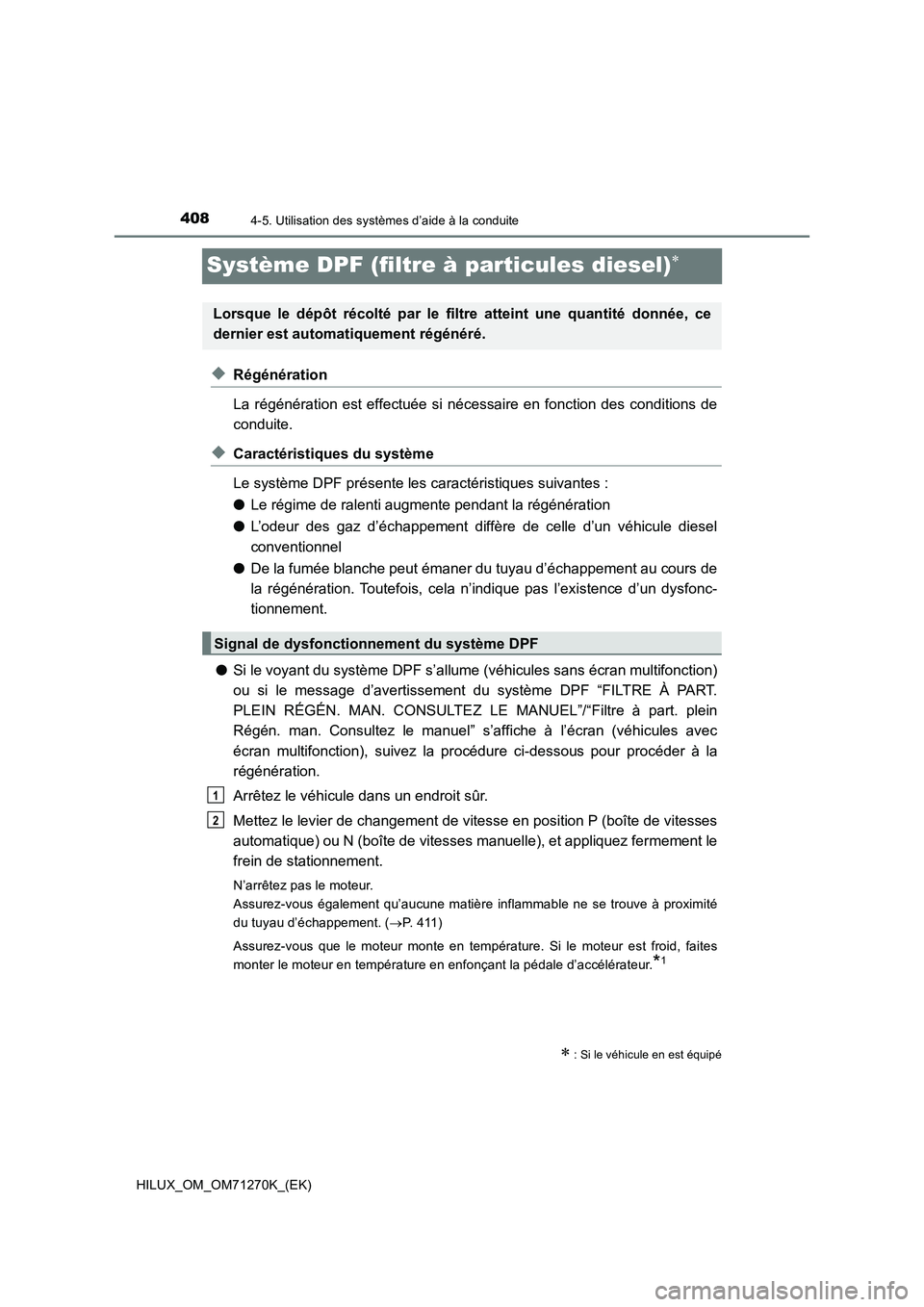 TOYOTA HILUX 2019 Manuel du propriétaire (in French) 4084-5. Utilisation des systèmes d’aide à la conduite
HILUX_OM_OM71270K_(EK)
Système DPF (filtre à particules diesel)
◆Régénération
La régénération est effectuée si nécessaire en fo TOYOTA HILUX 2019 Manuel du propriétaire (in French) 4084-5. Utilisation des systèmes d’aide à la conduite
HILUX_OM_OM71270K_(EK)
Système DPF (filtre à particules diesel)
◆Régénération
La régénération est effectuée si nécessaire en fo