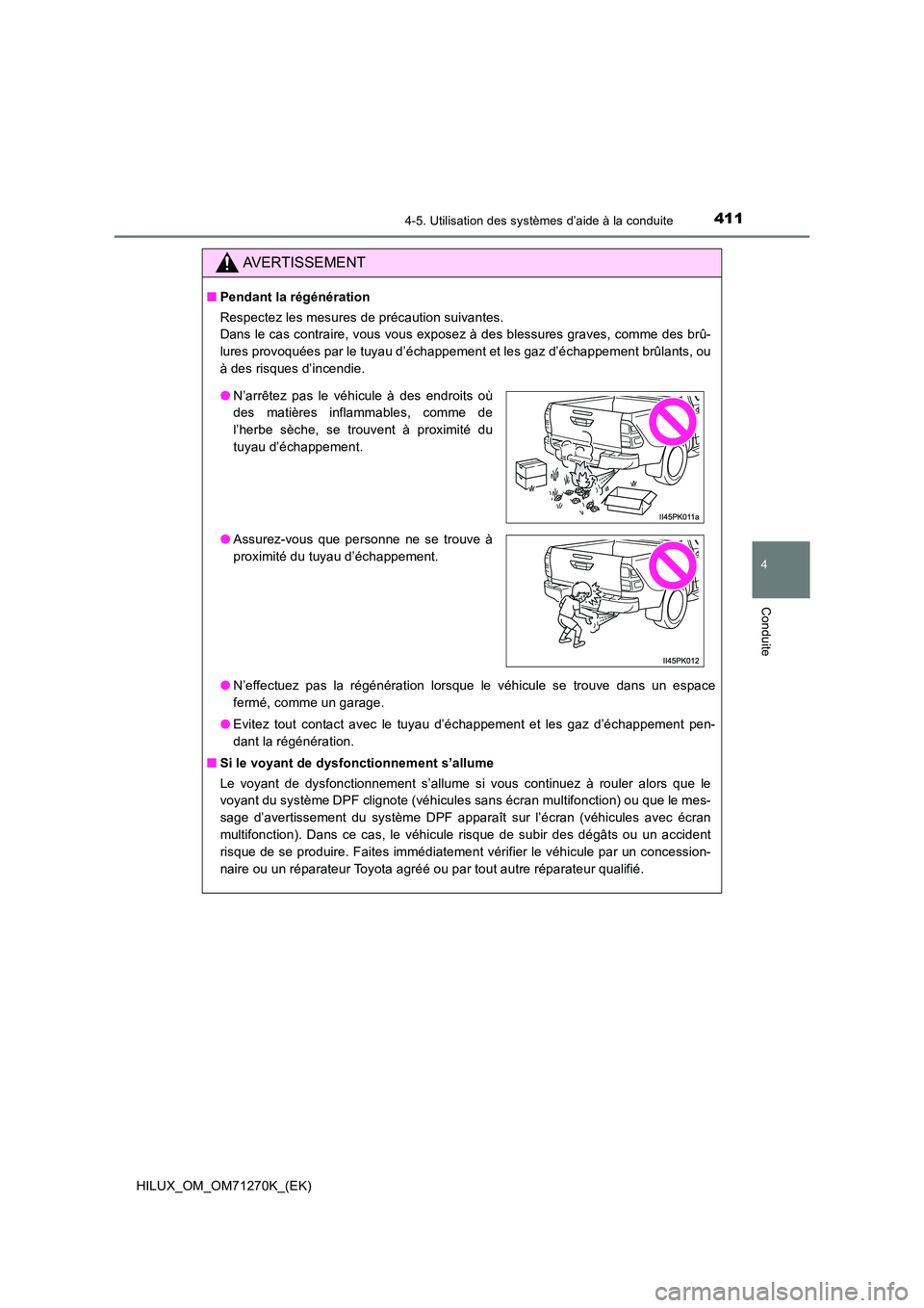 TOYOTA HILUX 2019 Manuel du propriétaire (in French) 4114-5. Utilisation des systèmes d’aide à la conduite
4
Conduite
HILUX_OM_OM71270K_(EK)
AVERTISSEMENT
■Pendant la régénération
Respectez les mesures de précaution suivantes.
Dans le cas c TOYOTA HILUX 2019 Manuel du propriétaire (in French) 4114-5. Utilisation des systèmes d’aide à la conduite
4
Conduite
HILUX_OM_OM71270K_(EK)
AVERTISSEMENT
■Pendant la régénération
Respectez les mesures de précaution suivantes.
Dans le cas c