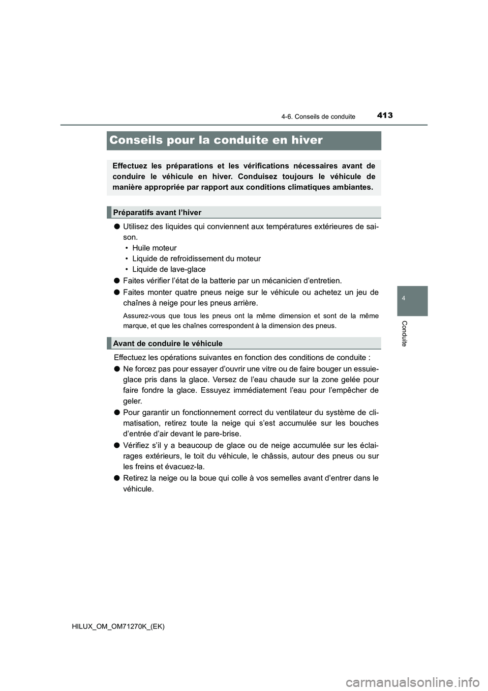TOYOTA HILUX 2019 Manuel du propriétaire (in French) 413
4
4-6. Conseils de conduite
Conduite
HILUX_OM_OM71270K_(EK)
Conseils pour la conduite en hiver
●Utilisez des liquides qui conviennent aux températures extérieures de sai-
son.
• Huile moteur TOYOTA HILUX 2019 Manuel du propriétaire (in French) 413
4
4-6. Conseils de conduite
Conduite
HILUX_OM_OM71270K_(EK)
Conseils pour la conduite en hiver
●Utilisez des liquides qui conviennent aux températures extérieures de sai-
son.
• Huile moteur