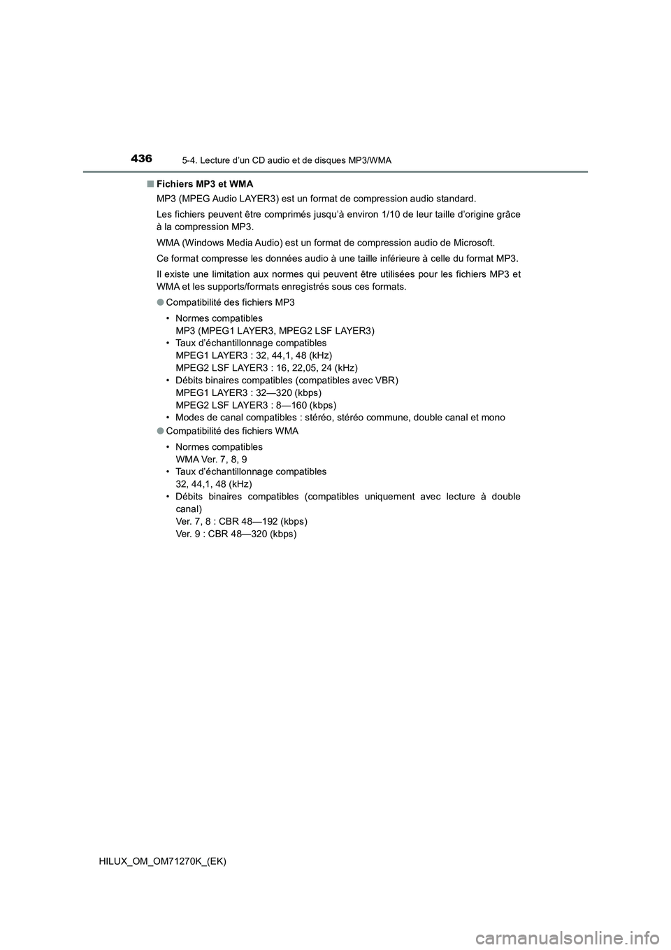 TOYOTA HILUX 2019  Manuel du propriétaire (in French) 4365-4. Lecture d’un CD audio et de disques MP3/WMA
HILUX_OM_OM71270K_(EK)■Fichiers MP3 et WMA
MP3 (MPEG Audio LAYER3) est un format de compression audio standard.
Les fichiers peuvent être compr