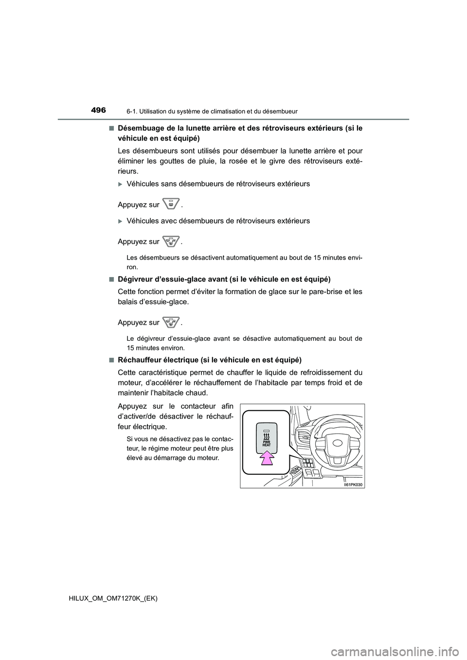 TOYOTA HILUX 2019  Manuel du propriétaire (in French) 4966-1. Utilisation du système de climatisation et du désembueur
HILUX_OM_OM71270K_(EK) 
■Désembuage de la lunette arrière et des rétroviseurs extérieurs (si le 
véhicule en est équipé) 
Le