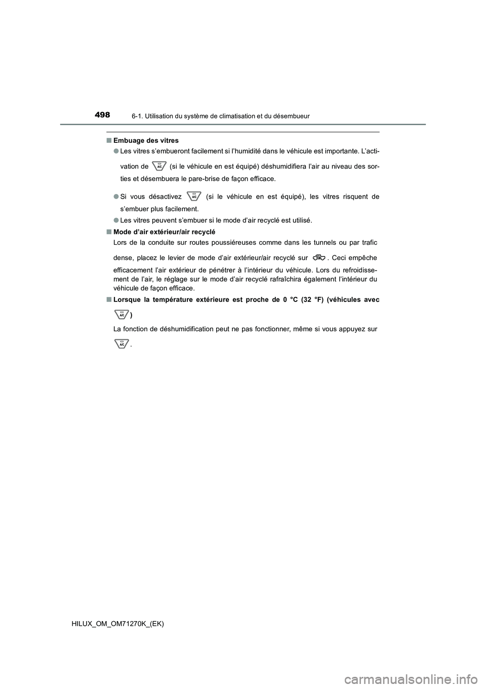 TOYOTA HILUX 2019  Manuel du propriétaire (in French) 4986-1. Utilisation du système de climatisation et du désembueur
HILUX_OM_OM71270K_(EK)
■Embuage des vitres 
● Les vitres s’embueront facilement si l’humidité dans le véhicule est importan