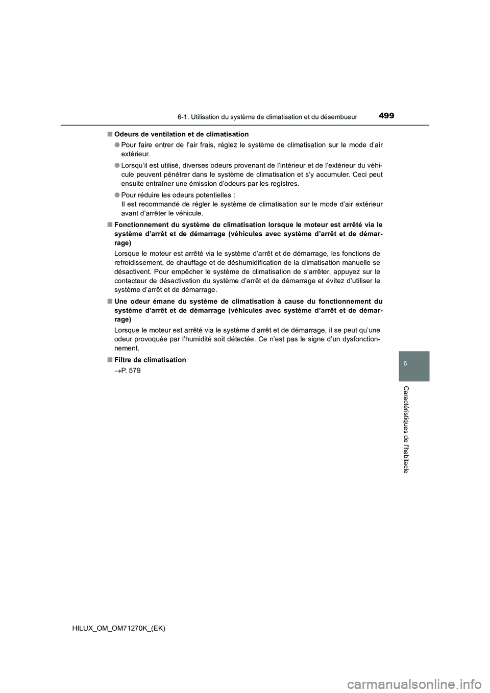 TOYOTA HILUX 2019  Manuel du propriétaire (in French) 4996-1. Utilisation du système de climatisation et du désembueur
6
Caractéristiques de l’habitacle
HILUX_OM_OM71270K_(EK)■Odeurs de ventilation et de climatisation
●Pour faire entrer de l’a
