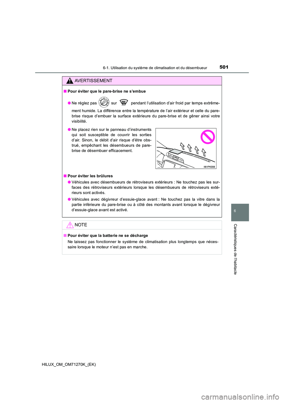 TOYOTA HILUX 2019 Manuel du propriétaire (in French) 5016-1. Utilisation du système de climatisation et du désembueur
6
Caractéristiques de l’habitacle
HILUX_OM_OM71270K_(EK)
AVERTISSEMENT
■Pour éviter que le pare-brise ne s’embue
● Ne rég TOYOTA HILUX 2019 Manuel du propriétaire (in French) 5016-1. Utilisation du système de climatisation et du désembueur
6
Caractéristiques de l’habitacle
HILUX_OM_OM71270K_(EK)
AVERTISSEMENT
■Pour éviter que le pare-brise ne s’embue
● Ne rég