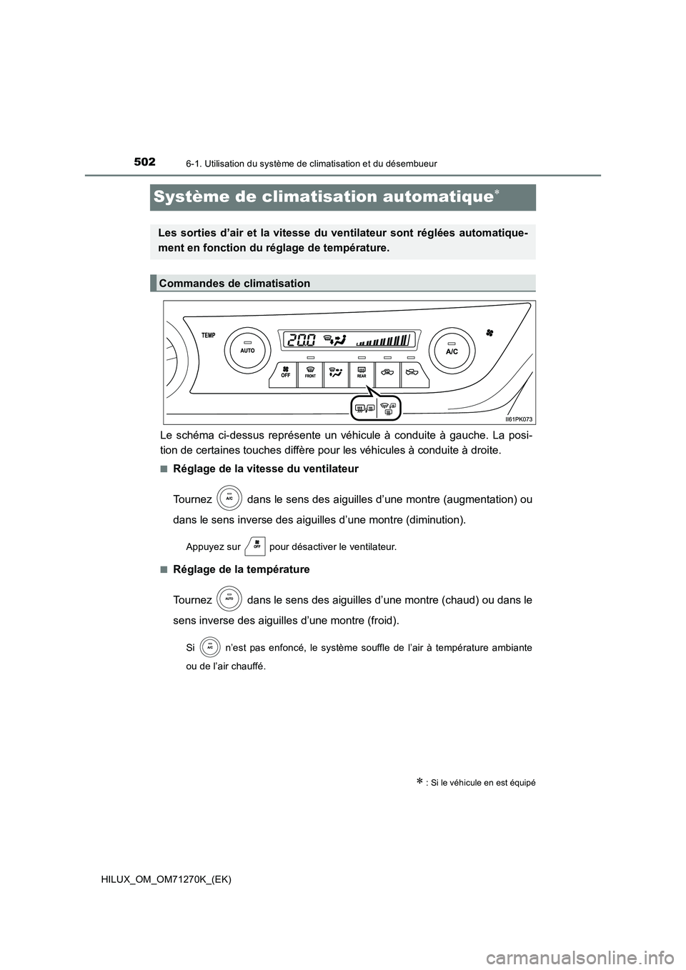 TOYOTA HILUX 2019 Manuel du propriétaire (in French) 5026-1. Utilisation du système de climatisation et du désembueur
HILUX_OM_OM71270K_(EK)
Système de climatisation automatique
Le schéma ci-dessus représente un véhicule à conduite à gauche. TOYOTA HILUX 2019 Manuel du propriétaire (in French) 5026-1. Utilisation du système de climatisation et du désembueur
HILUX_OM_OM71270K_(EK)
Système de climatisation automatique
Le schéma ci-dessus représente un véhicule à conduite à gauche.