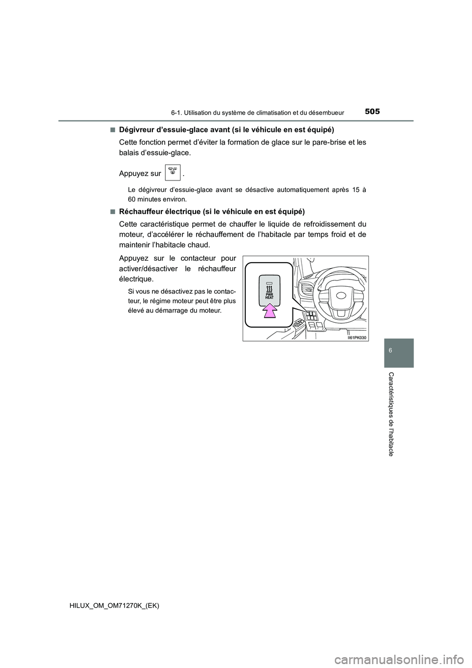 TOYOTA HILUX 2019 Manuel du propriétaire (in French) 5056-1. Utilisation du système de climatisation et du désembueur
6
Caractéristiques de l’habitacle
HILUX_OM_OM71270K_(EK)■
Dégivreur d’essuie-glace avant (si le véhicule en est équipé)
Ce TOYOTA HILUX 2019 Manuel du propriétaire (in French) 5056-1. Utilisation du système de climatisation et du désembueur
6
Caractéristiques de l’habitacle
HILUX_OM_OM71270K_(EK)■
Dégivreur d’essuie-glace avant (si le véhicule en est équipé)
Ce