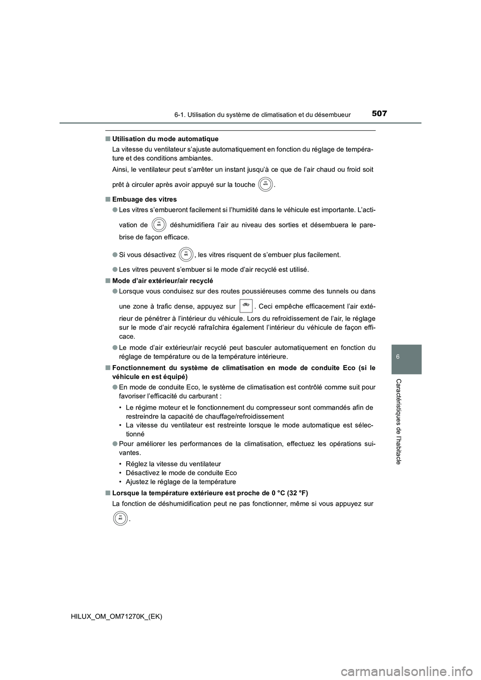 TOYOTA HILUX 2019 Manuel du propriétaire (in French) 5076-1. Utilisation du système de climatisation et du désembueur
6
Caractéristiques de l’habitacle
HILUX_OM_OM71270K_(EK)
■Utilisation du mode automatique
La vitesse du ventilateur s’ajuste TOYOTA HILUX 2019 Manuel du propriétaire (in French) 5076-1. Utilisation du système de climatisation et du désembueur
6
Caractéristiques de l’habitacle
HILUX_OM_OM71270K_(EK)
■Utilisation du mode automatique
La vitesse du ventilateur s’ajuste