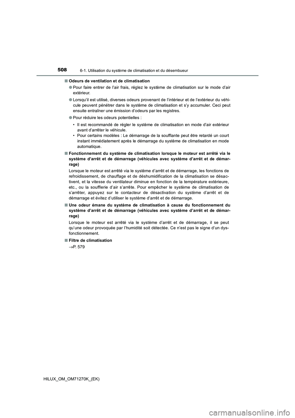 TOYOTA HILUX 2019 Manuel du propriétaire (in French) 5086-1. Utilisation du système de climatisation et du désembueur
HILUX_OM_OM71270K_(EK)■Odeurs de ventilation et de climatisation
●Pour faire entrer de l’air frais, réglez le système de clim TOYOTA HILUX 2019 Manuel du propriétaire (in French) 5086-1. Utilisation du système de climatisation et du désembueur
HILUX_OM_OM71270K_(EK)■Odeurs de ventilation et de climatisation
●Pour faire entrer de l’air frais, réglez le système de clim