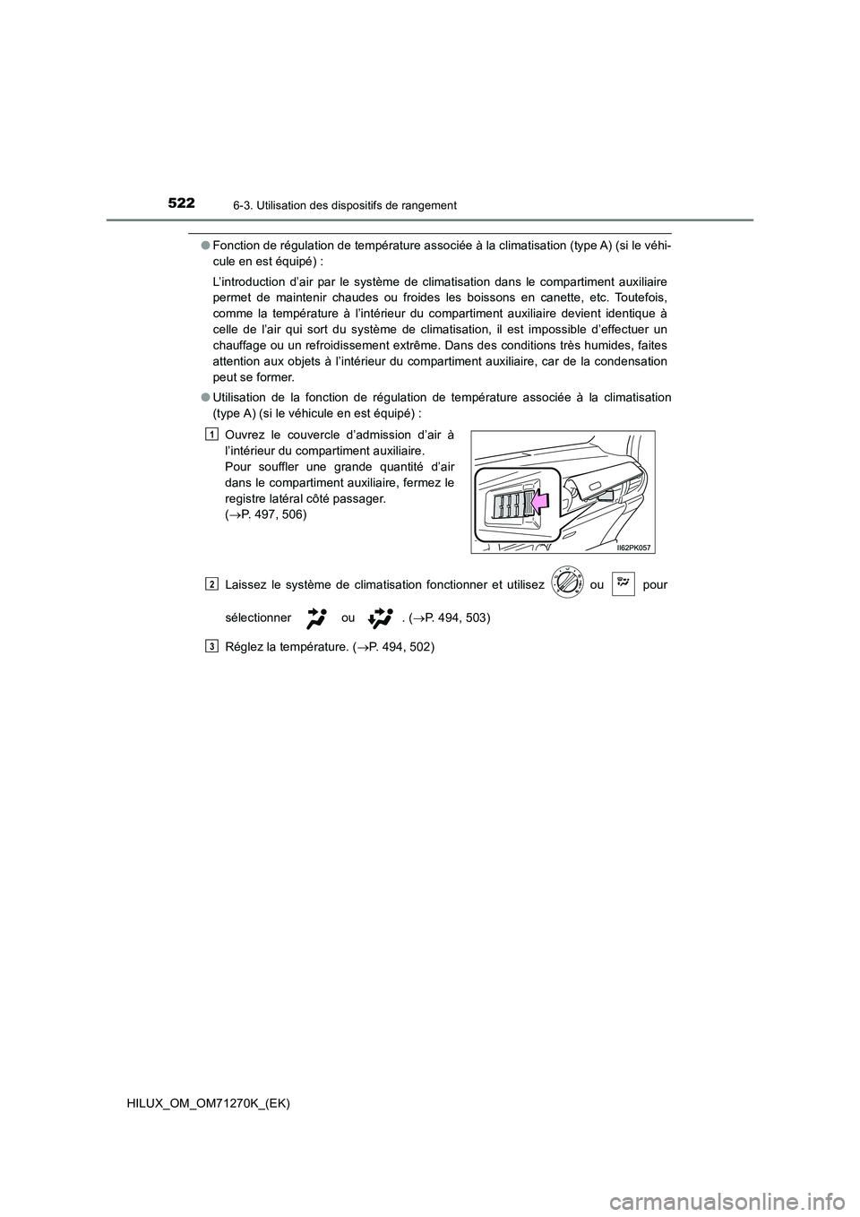 TOYOTA HILUX 2019 Manuel du propriétaire (in French) 522
HILUX_OM_OM71270K_(EK)
6-3. Utilisation des dispositifs de rangement
●Fonction de régulation de température associée à la climatisation (type A) (si le véhi-
cule en est équipé) :
L’i TOYOTA HILUX 2019 Manuel du propriétaire (in French) 522
HILUX_OM_OM71270K_(EK)
6-3. Utilisation des dispositifs de rangement
●Fonction de régulation de température associée à la climatisation (type A) (si le véhi-
cule en est équipé) :
L’i