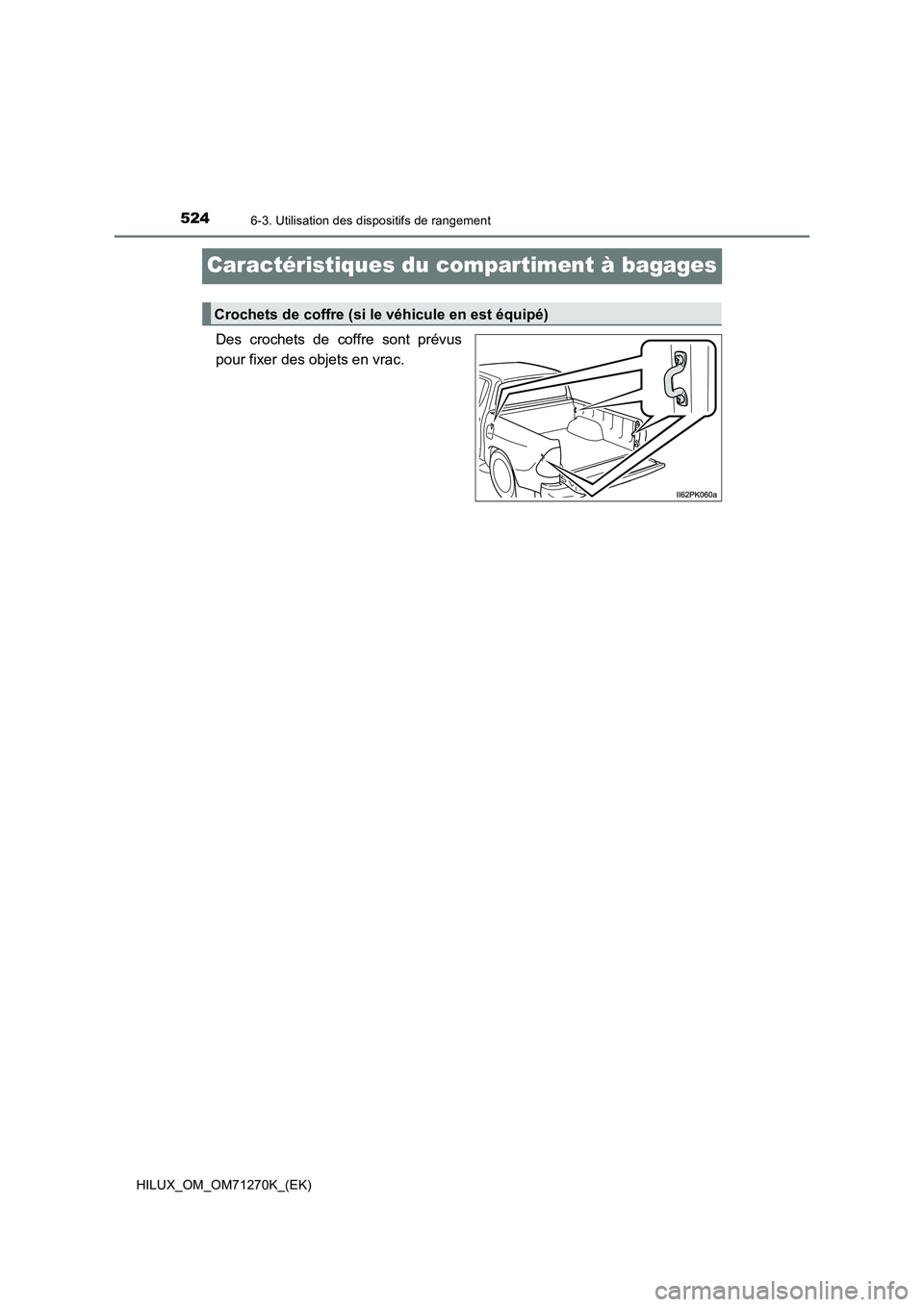 TOYOTA HILUX 2019  Manuel du propriétaire (in French) 5246-3. Utilisation des dispositifs de rangement
HILUX_OM_OM71270K_(EK)
Caractéristiques du compartiment à bagages
Des crochets de coffre sont prévus
pour fixer des objets en vrac.
Crochets de coff