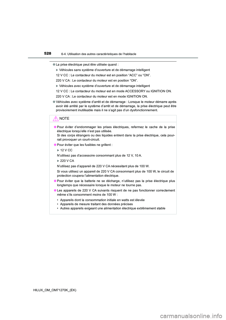 TOYOTA HILUX 2019 Manuel du propriétaire (in French) 5286-4. Utilisation des autres caractéristiques de l’habitacle
HILUX_OM_OM71270K_(EK)
●La prise électrique peut être utilisée quand :
Véhicules sans système d’ouverture et de démarrage TOYOTA HILUX 2019 Manuel du propriétaire (in French) 5286-4. Utilisation des autres caractéristiques de l’habitacle
HILUX_OM_OM71270K_(EK)
●La prise électrique peut être utilisée quand :
Véhicules sans système d’ouverture et de démarrage