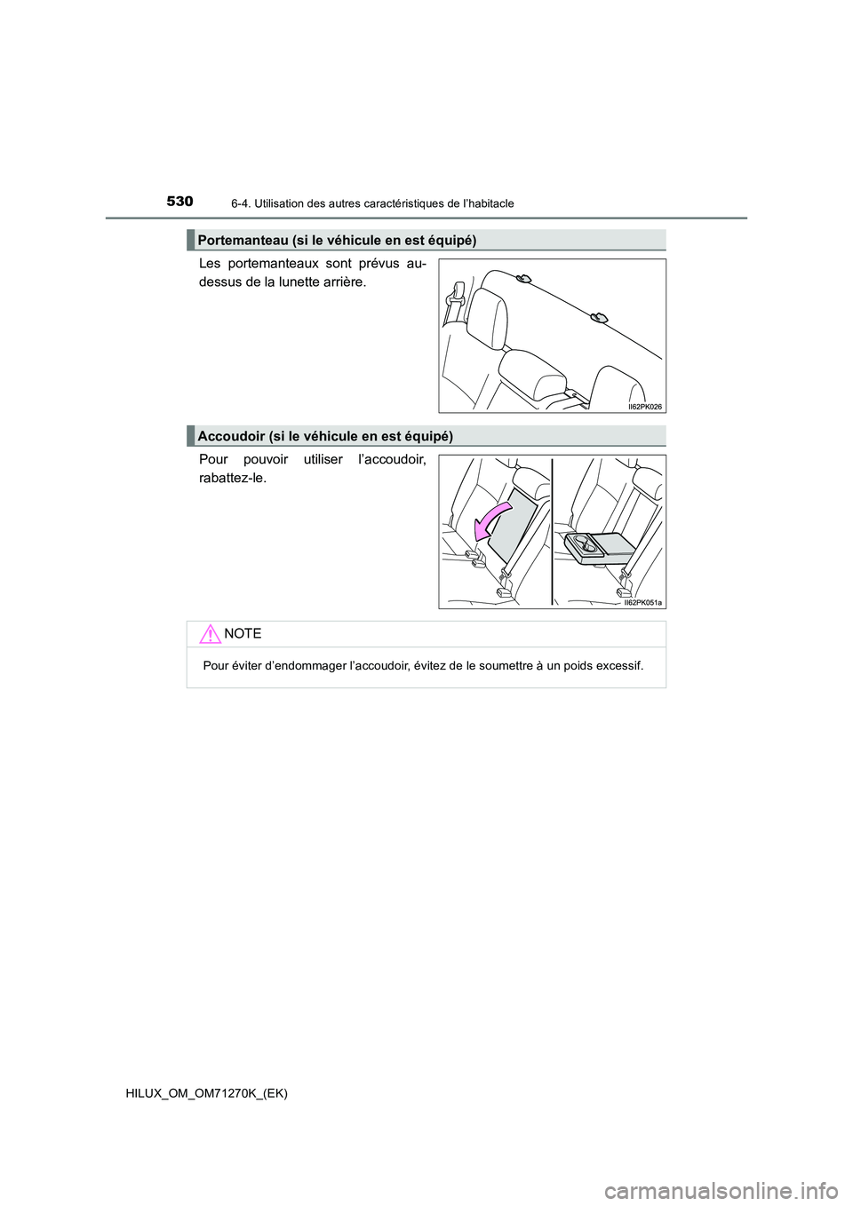 TOYOTA HILUX 2019  Manuel du propriétaire (in French) 5306-4. Utilisation des autres caractéristiques de l’habitacle
HILUX_OM_OM71270K_(EK)
Les portemanteaux sont prévus au-
dessus de la lunette arrière.
Pour pouvoir utiliser l’accoudoir,
rabattez