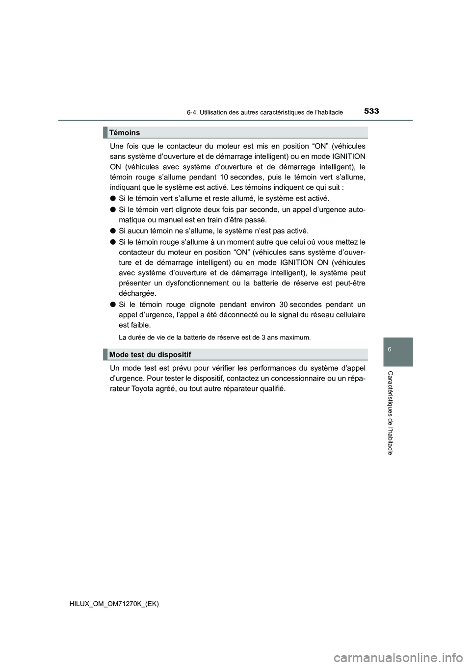 TOYOTA HILUX 2019 Manuel du propriétaire (in French) 5336-4. Utilisation des autres caractéristiques de l’habitacle
HILUX_OM_OM71270K_(EK)
6
Caractéristiques de l’habitacle
Une fois que le contacteur du moteur est mis en position “ON” (véhicu TOYOTA HILUX 2019 Manuel du propriétaire (in French) 5336-4. Utilisation des autres caractéristiques de l’habitacle
HILUX_OM_OM71270K_(EK)
6
Caractéristiques de l’habitacle
Une fois que le contacteur du moteur est mis en position “ON” (véhicu