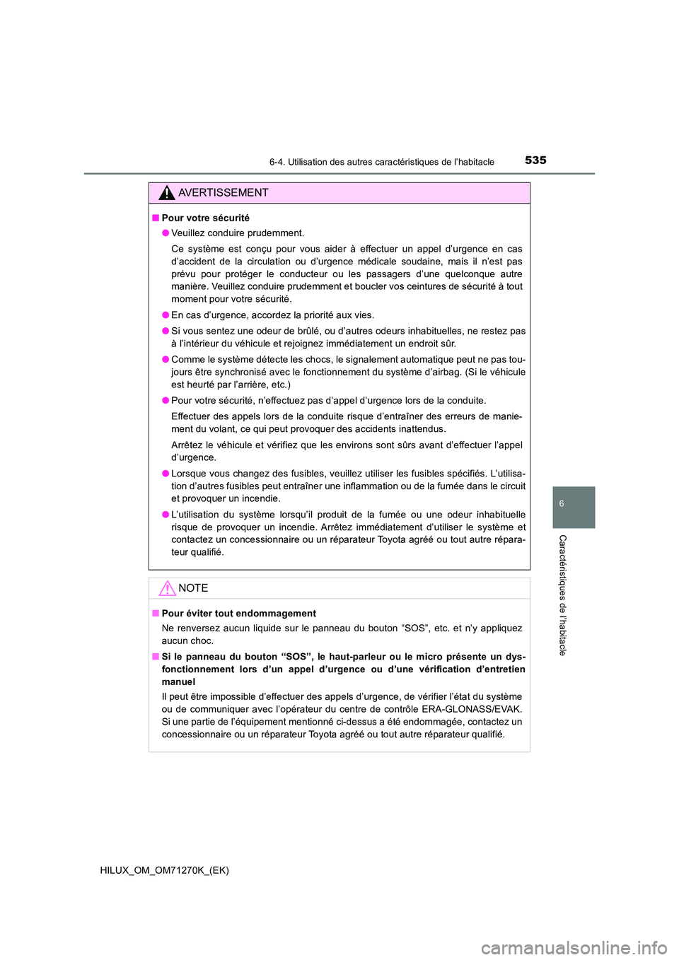TOYOTA HILUX 2019 Manuel du propriétaire (in French) 5356-4. Utilisation des autres caractéristiques de l’habitacle
HILUX_OM_OM71270K_(EK)
6
Caractéristiques de l’habitacle
AVERTISSEMENT
■Pour votre sécurité
● Veuillez conduire prudemment. TOYOTA HILUX 2019 Manuel du propriétaire (in French) 5356-4. Utilisation des autres caractéristiques de l’habitacle
HILUX_OM_OM71270K_(EK)
6
Caractéristiques de l’habitacle
AVERTISSEMENT
■Pour votre sécurité
● Veuillez conduire prudemment.