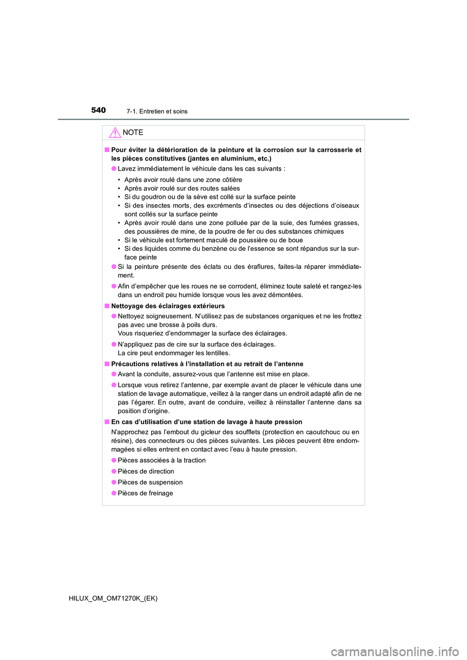 TOYOTA HILUX 2019 Manuel du propriétaire (in French) 5407-1. Entretien et soins
HILUX_OM_OM71270K_(EK)
NOTE
■Pour éviter la détérioration de la peinture et la corrosion sur la carrosserie et
les pièces constitutives (jantes en aluminium, etc.)
TOYOTA HILUX 2019 Manuel du propriétaire (in French) 5407-1. Entretien et soins
HILUX_OM_OM71270K_(EK)
NOTE
■Pour éviter la détérioration de la peinture et la corrosion sur la carrosserie et
les pièces constitutives (jantes en aluminium, etc.)