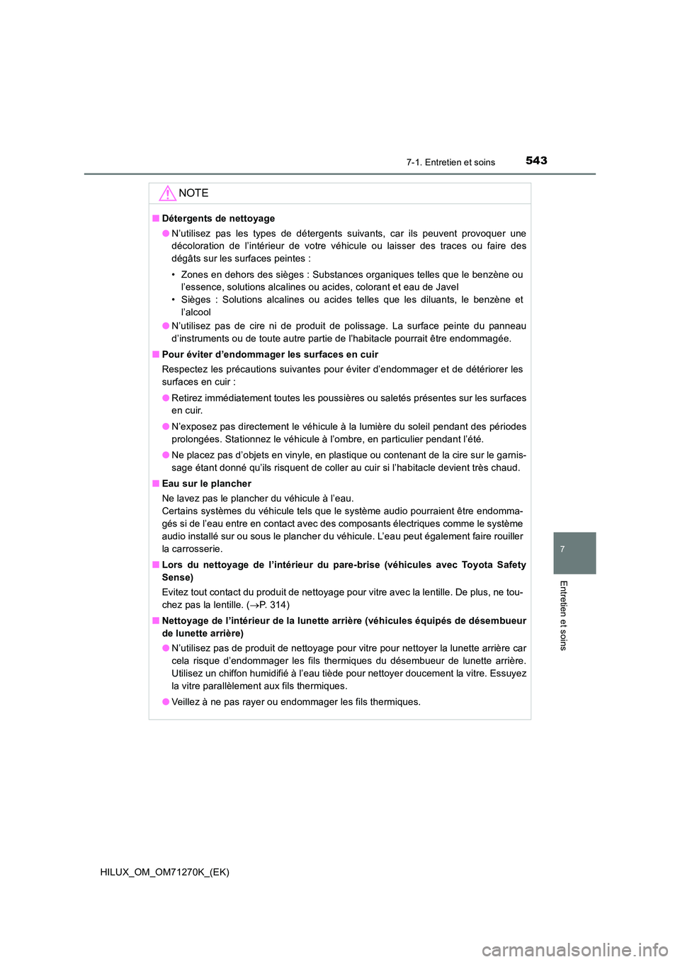 TOYOTA HILUX 2019 Manuel du propriétaire (in French) 5437-1. Entretien et soins
7
Entretien et soins
HILUX_OM_OM71270K_(EK)
NOTE
■Détergents de nettoyage
● N’utilisez pas les types de détergents suivants, car ils peuvent provoquer une
décolor TOYOTA HILUX 2019 Manuel du propriétaire (in French) 5437-1. Entretien et soins
7
Entretien et soins
HILUX_OM_OM71270K_(EK)
NOTE
■Détergents de nettoyage
● N’utilisez pas les types de détergents suivants, car ils peuvent provoquer une
décolor