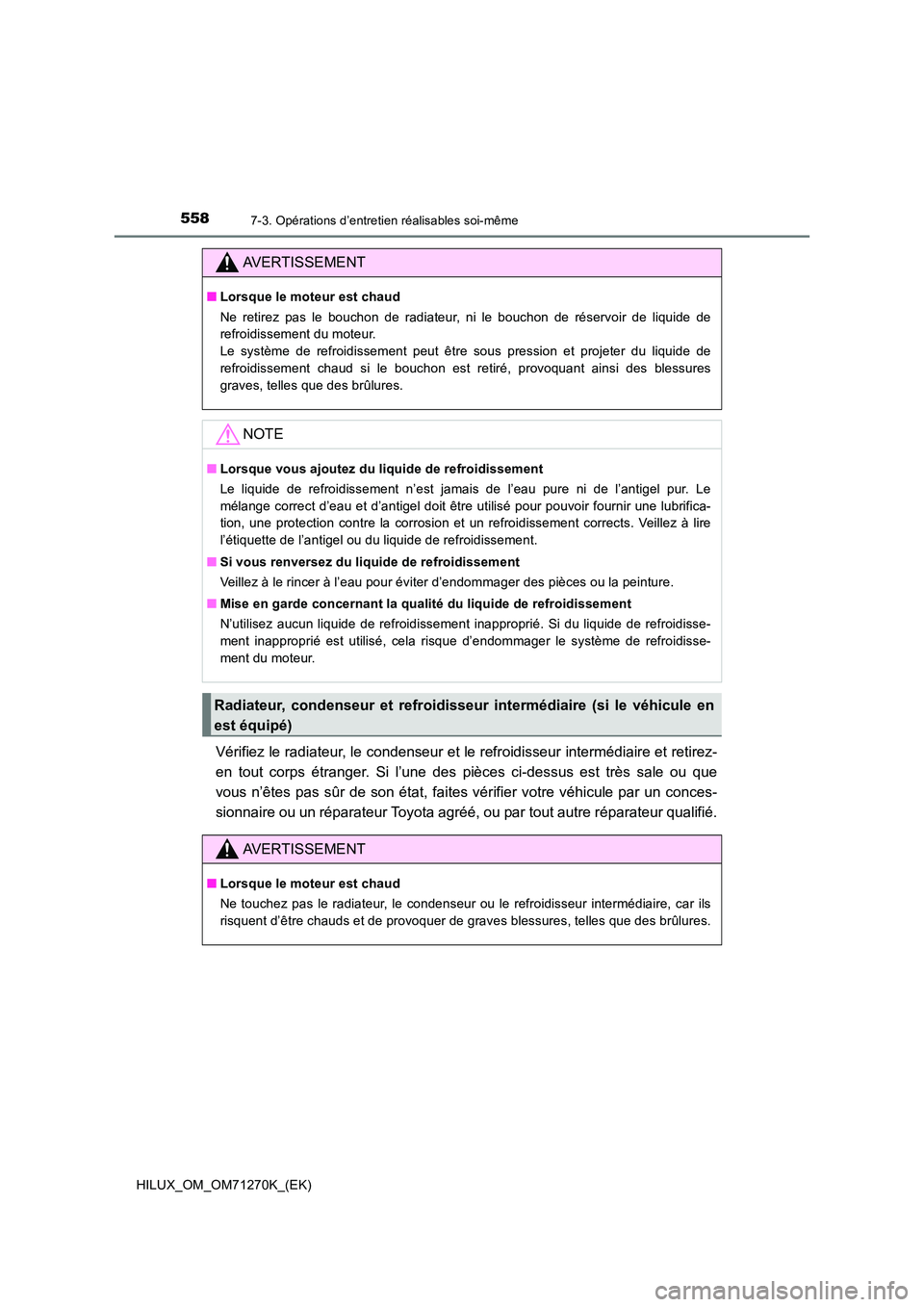 TOYOTA HILUX 2019 Manuel du propriétaire (in French) 5587-3. Opérations d’entretien réalisables soi-même
HILUX_OM_OM71270K_(EK)
Vérifiez le radiateur, le condenseur et le refroidisseur intermédiaire et retirez-
en tout corps étranger. Si l’un TOYOTA HILUX 2019 Manuel du propriétaire (in French) 5587-3. Opérations d’entretien réalisables soi-même
HILUX_OM_OM71270K_(EK)
Vérifiez le radiateur, le condenseur et le refroidisseur intermédiaire et retirez-
en tout corps étranger. Si l’un