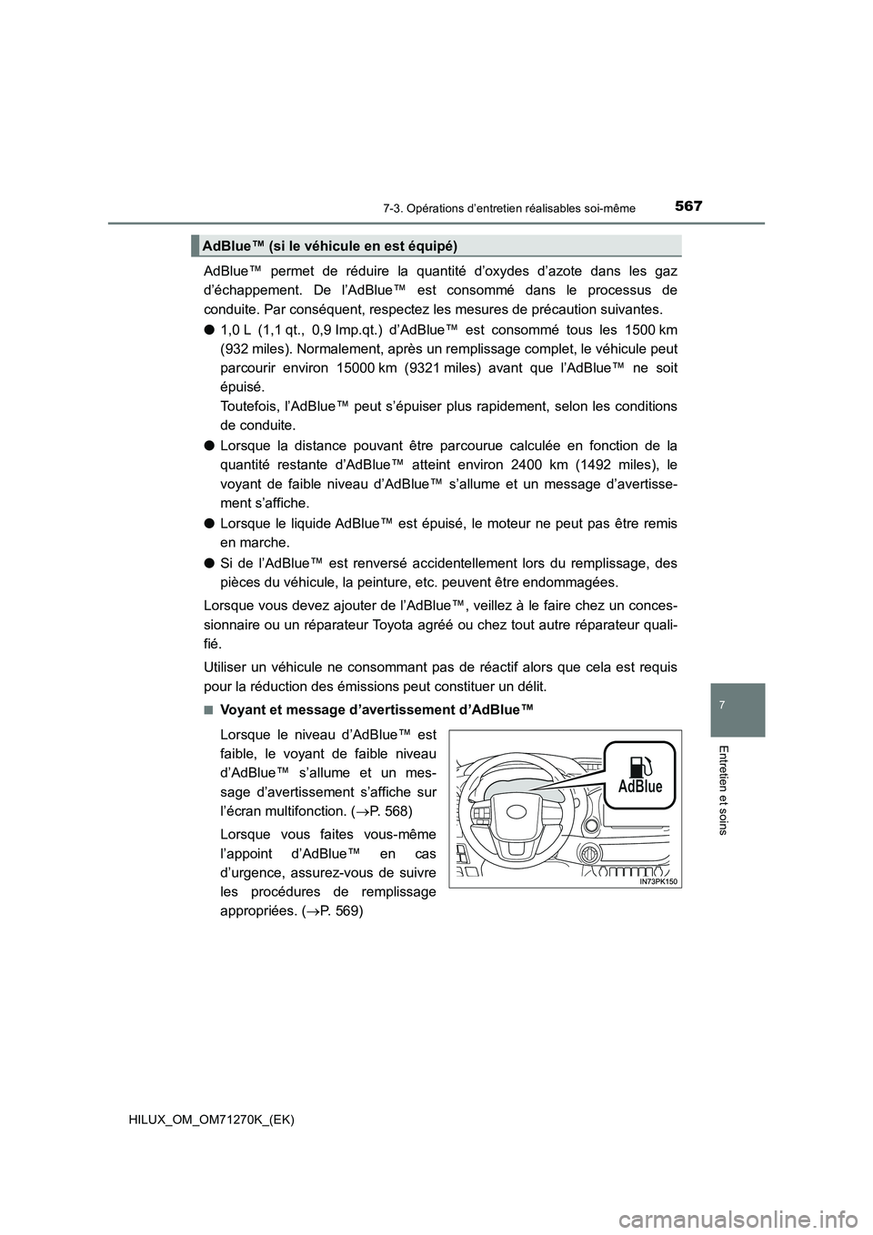 TOYOTA HILUX 2019 Manuel du propriétaire (in French) 5677-3. Opérations d’entretien réalisables soi-même
HILUX_OM_OM71270K_(EK)
7
Entretien et soins
AdBlue™ permet de réduire la quantité d’oxydes d’azote dans les gaz
d’échappement. De l TOYOTA HILUX 2019 Manuel du propriétaire (in French) 5677-3. Opérations d’entretien réalisables soi-même
HILUX_OM_OM71270K_(EK)
7
Entretien et soins
AdBlue™ permet de réduire la quantité d’oxydes d’azote dans les gaz
d’échappement. De l