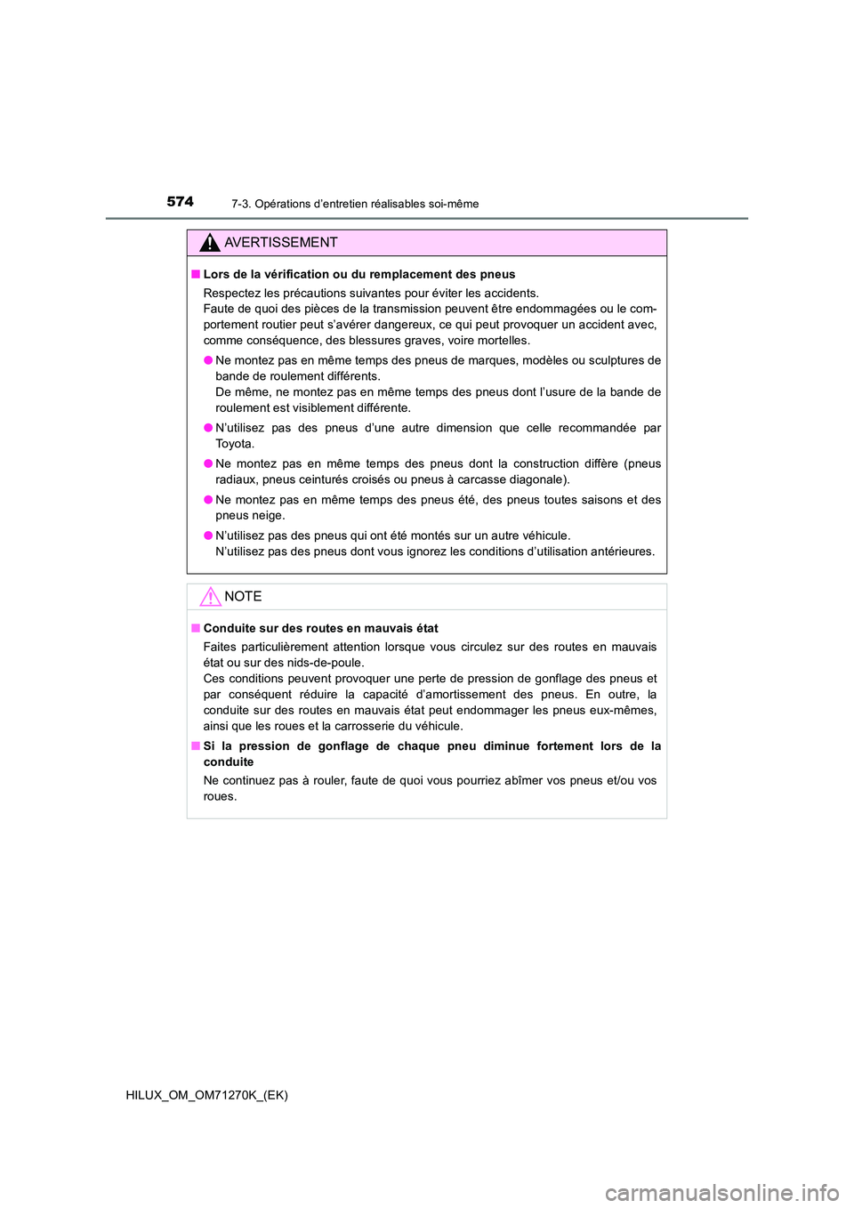 TOYOTA HILUX 2019 Manuel du propriétaire (in French) 5747-3. Opérations d’entretien réalisables soi-même
HILUX_OM_OM71270K_(EK)
AVERTISSEMENT
■Lors de la vérification ou du remplacement des pneus
Respectez les précautions suivantes pour évite TOYOTA HILUX 2019 Manuel du propriétaire (in French) 5747-3. Opérations d’entretien réalisables soi-même
HILUX_OM_OM71270K_(EK)
AVERTISSEMENT
■Lors de la vérification ou du remplacement des pneus
Respectez les précautions suivantes pour évite