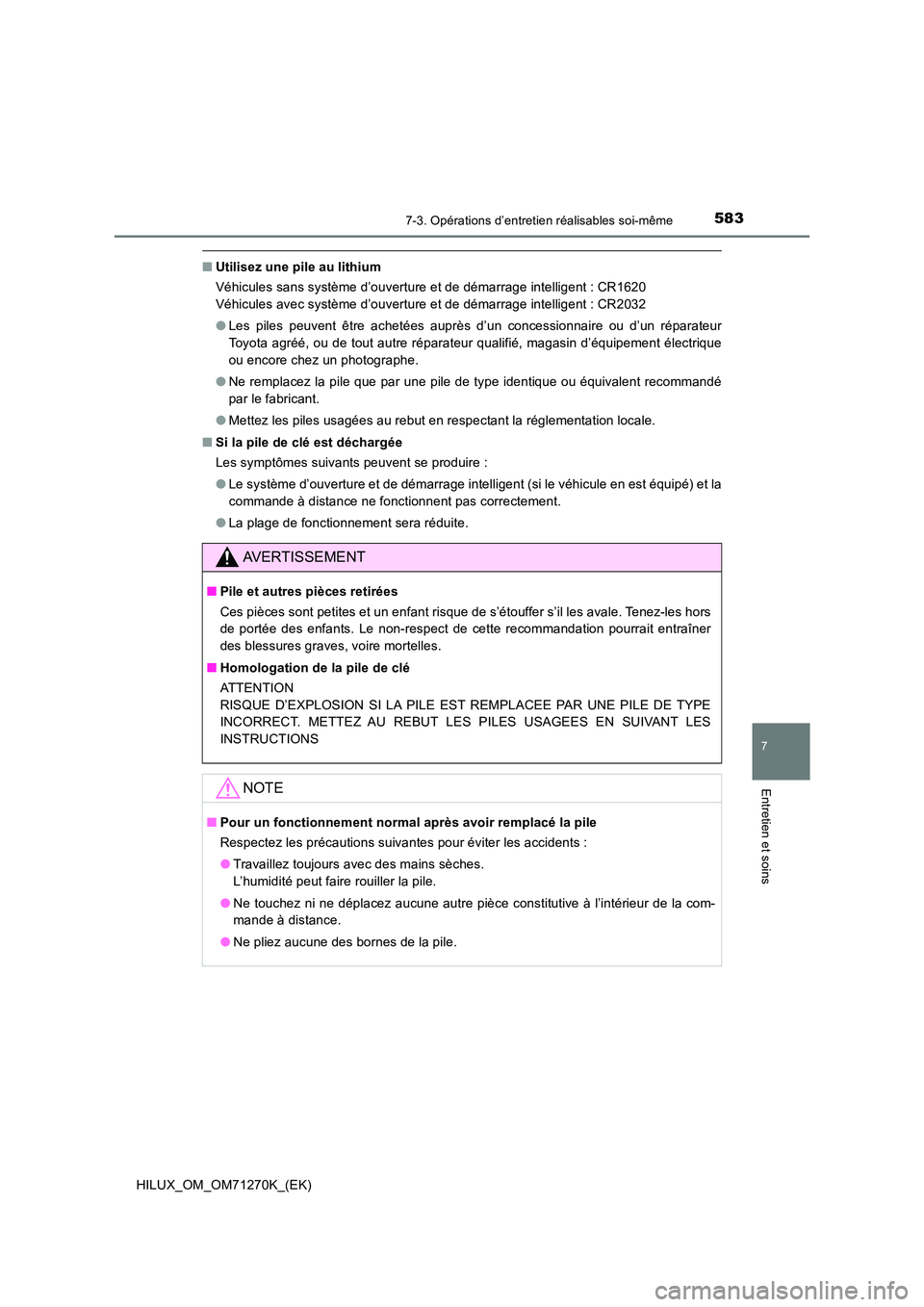 TOYOTA HILUX 2019 Manuel du propriétaire (in French) 5837-3. Opérations d’entretien réalisables soi-même
HILUX_OM_OM71270K_(EK)
7
Entretien et soins
■Utilisez une pile au lithium
Véhicules sans système d’ouverture et de démarrage intelligen TOYOTA HILUX 2019 Manuel du propriétaire (in French) 5837-3. Opérations d’entretien réalisables soi-même
HILUX_OM_OM71270K_(EK)
7
Entretien et soins
■Utilisez une pile au lithium
Véhicules sans système d’ouverture et de démarrage intelligen