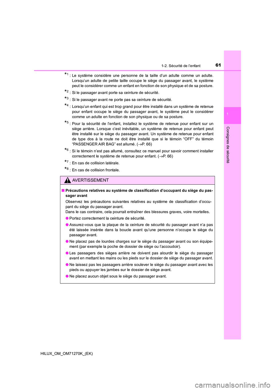 TOYOTA HILUX 2019  Manuel du propriétaire (in French) 611-2. Sécurité de l’enfant
1
HILUX_OM_OM71270K_(EK)
Consignes de sécurité
*1 : Le système considère une personne de la taille d’un adulte comme un adulte. 
Lorsqu’un adulte de petite tail