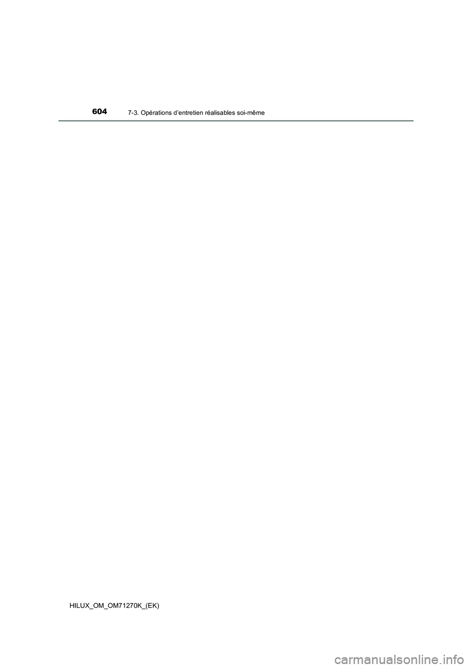 TOYOTA HILUX 2019 Manuel du propriétaire (in French) 6047-3. Opérations d’entretien réalisables soi-même
HILUX_OM_OM71270K_(EK) TOYOTA HILUX 2019 Manuel du propriétaire (in French) 6047-3. Opérations d’entretien réalisables soi-même
HILUX_OM_OM71270K_(EK)